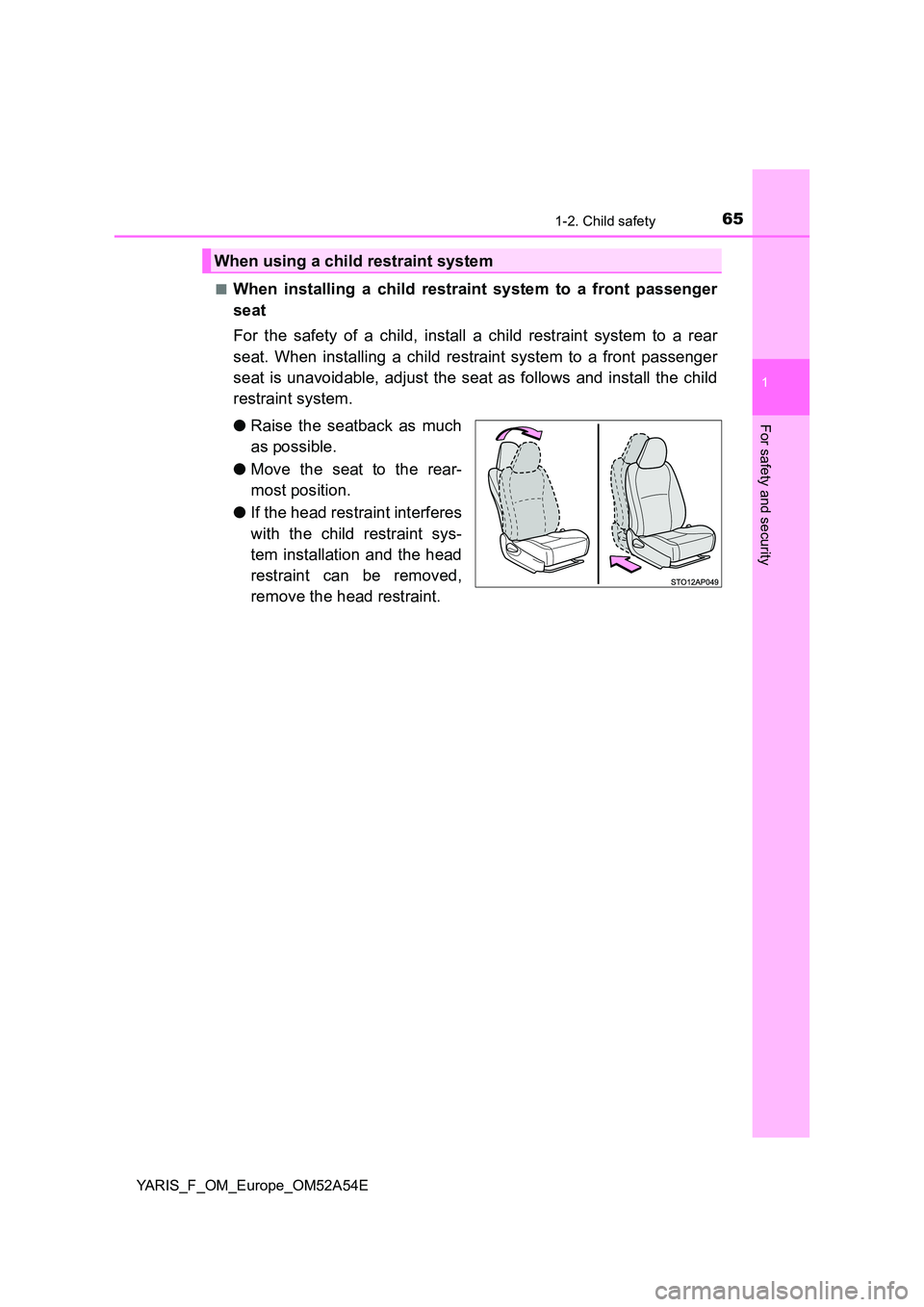 TOYOTA YARIS 2020 Repair Manual 651-2. Child safety
1
For safety and security
YARIS_F_OM_Europe_OM52A54E
■When installing a child restraint system to a front passenger
seat
For the safety of a child, install a child restraint s TOYOTA YARIS 2020 Repair Manual 651-2. Child safety
1
For safety and security
YARIS_F_OM_Europe_OM52A54E
■When installing a child restraint system to a front passenger
seat
For the safety of a child, install a child restraint s