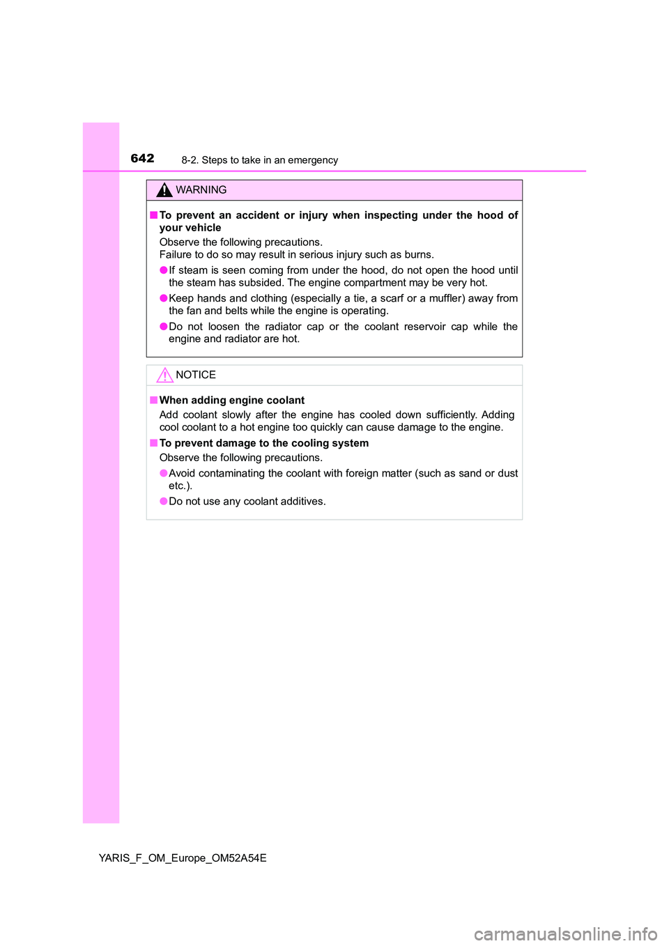 TOYOTA YARIS 2020 Owners Manual 6428-2. Steps to take in an emergency
YARIS_F_OM_Europe_OM52A54E
WARNING
■To prevent an accident or injury when inspecting under the hood of
your vehicle
Observe the following precautions.
Failu TOYOTA YARIS 2020 Owners Manual 6428-2. Steps to take in an emergency
YARIS_F_OM_Europe_OM52A54E
WARNING
■To prevent an accident or injury when inspecting under the hood of
your vehicle
Observe the following precautions.
Failu