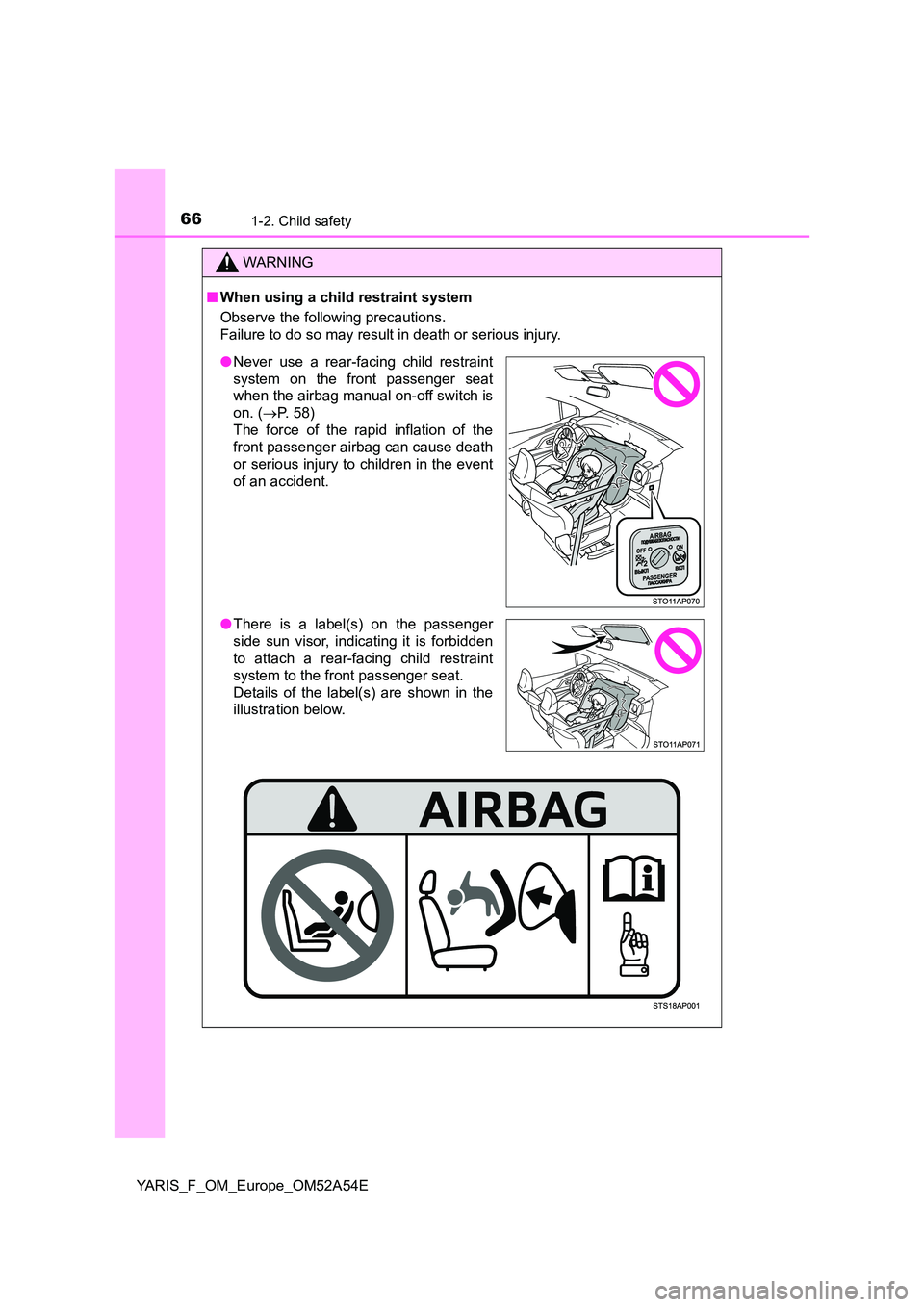 TOYOTA YARIS 2020 Repair Manual 661-2. Child safety
YARIS_F_OM_Europe_OM52A54E
WARNING
■When using a child restraint system
Observe the following precautions.
Failure to do so may result in death or serious injury.
● Never use TOYOTA YARIS 2020 Repair Manual 661-2. Child safety
YARIS_F_OM_Europe_OM52A54E
WARNING
■When using a child restraint system
Observe the following precautions.
Failure to do so may result in death or serious injury.
● Never use
