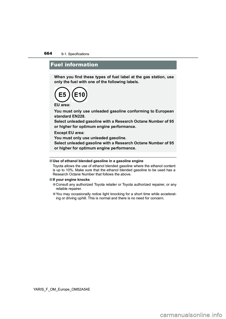 TOYOTA YARIS 2020 Owners Manual 6649-1. Specifications
YARIS_F_OM_Europe_OM52A54E
Fuel information
■Use of ethanol blended gasoline in a gasoline engine
Toyota allows the use of ethanol blended gasoline where the ethanol content
i TOYOTA YARIS 2020 Owners Manual 6649-1. Specifications
YARIS_F_OM_Europe_OM52A54E
Fuel information
■Use of ethanol blended gasoline in a gasoline engine
Toyota allows the use of ethanol blended gasoline where the ethanol content
i