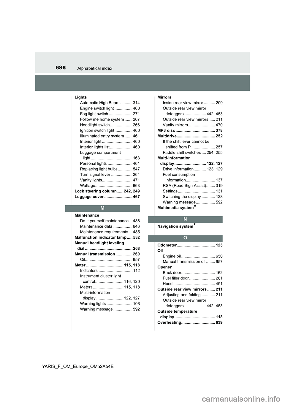 TOYOTA YARIS 2020 Owners Manual 686Alphabetical index
YARIS_F_OM_Europe_OM52A54E
Lights
Automatic High Beam ........... 314
Engine switch light ................ 460
Fog light switch ..................... 271
Follow me home system .. TOYOTA YARIS 2020 Owners Manual 686Alphabetical index
YARIS_F_OM_Europe_OM52A54E
Lights
Automatic High Beam ........... 314
Engine switch light ................ 460
Fog light switch ..................... 271
Follow me home system ..
