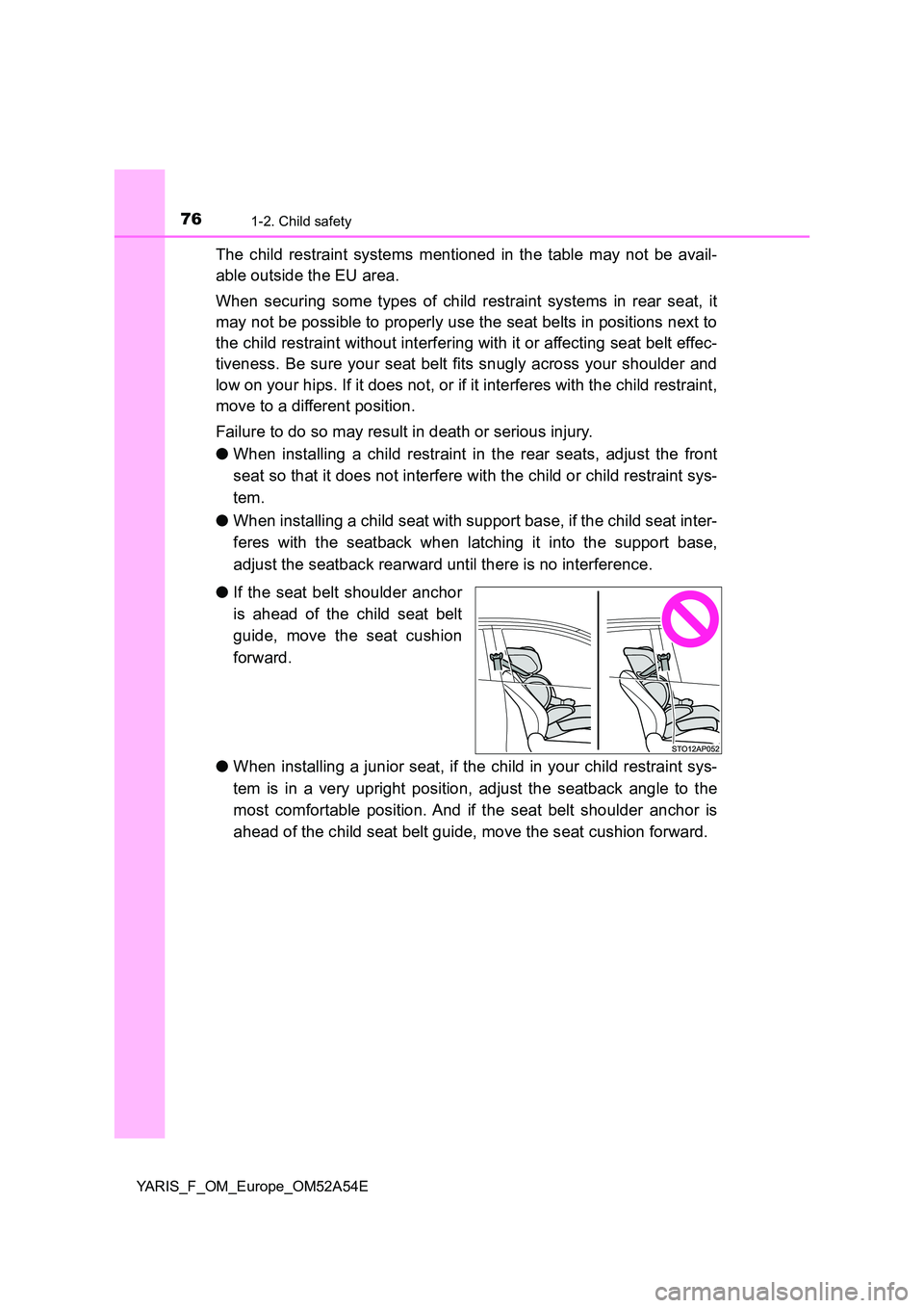 TOYOTA YARIS 2020 Manual PDF 761-2. Child safety
YARIS_F_OM_Europe_OM52A54E
The child restraint systems mentioned in the table may not be avail-
able outside the EU area.
When securing some types of child restraint systems in r TOYOTA YARIS 2020 Manual PDF 761-2. Child safety
YARIS_F_OM_Europe_OM52A54E
The child restraint systems mentioned in the table may not be avail-
able outside the EU area.
When securing some types of child restraint systems in r