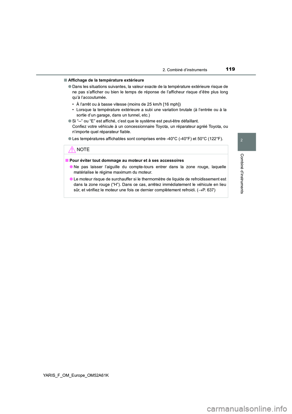 TOYOTA YARIS 2020  Notices Demploi (in French) 1192. Combiné d’instruments
2
Combiné d’instruments
YARIS_F_OM_Europe_OM52A61K 
■ Affichage de la température extérieure 
● Dans les situations suivantes, la valeur exacte de la températu