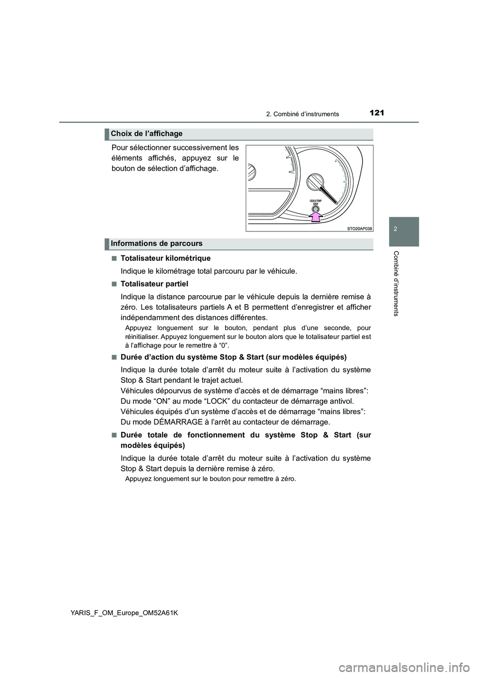 TOYOTA YARIS 2020 Notices Demploi (in French) 1212. Combiné d’instruments
2
Combiné d’instruments
YARIS_F_OM_Europe_OM52A61K
.
Pour sélectionner successivement les
éléments affichés, appuyez sur le
bouton de sélection d’affichage.
TOYOTA YARIS 2020 Notices Demploi (in French) 1212. Combiné d’instruments
2
Combiné d’instruments
YARIS_F_OM_Europe_OM52A61K
.
Pour sélectionner successivement les
éléments affichés, appuyez sur le
bouton de sélection d’affichage.