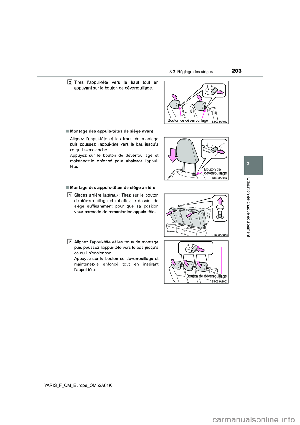 TOYOTA YARIS 2020 Notices Demploi (in French) 2033-3. Réglage des sièges
3
Utilisation de chaque équipement
YARIS_F_OM_Europe_OM52A61K
■ Montage des appuis-têtes de siège avant
■ Montage des appuis-têtes de siège arrière
Tirez l’ TOYOTA YARIS 2020 Notices Demploi (in French) 2033-3. Réglage des sièges
3
Utilisation de chaque équipement
YARIS_F_OM_Europe_OM52A61K
■ Montage des appuis-têtes de siège avant
■ Montage des appuis-têtes de siège arrière
Tirez l’
