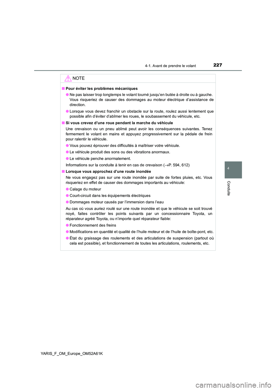 TOYOTA YARIS 2020 Notices Demploi (in French) 2274-1. Avant de prendre le volant
4
Conduite
YARIS_F_OM_Europe_OM52A61K
NOTE
■Pour éviter les problèmes mécaniques
● Ne pas laisser trop longtemps le volant tourné jusqu’en butée à droit TOYOTA YARIS 2020 Notices Demploi (in French) 2274-1. Avant de prendre le volant
4
Conduite
YARIS_F_OM_Europe_OM52A61K
NOTE
■Pour éviter les problèmes mécaniques
● Ne pas laisser trop longtemps le volant tourné jusqu’en butée à droit