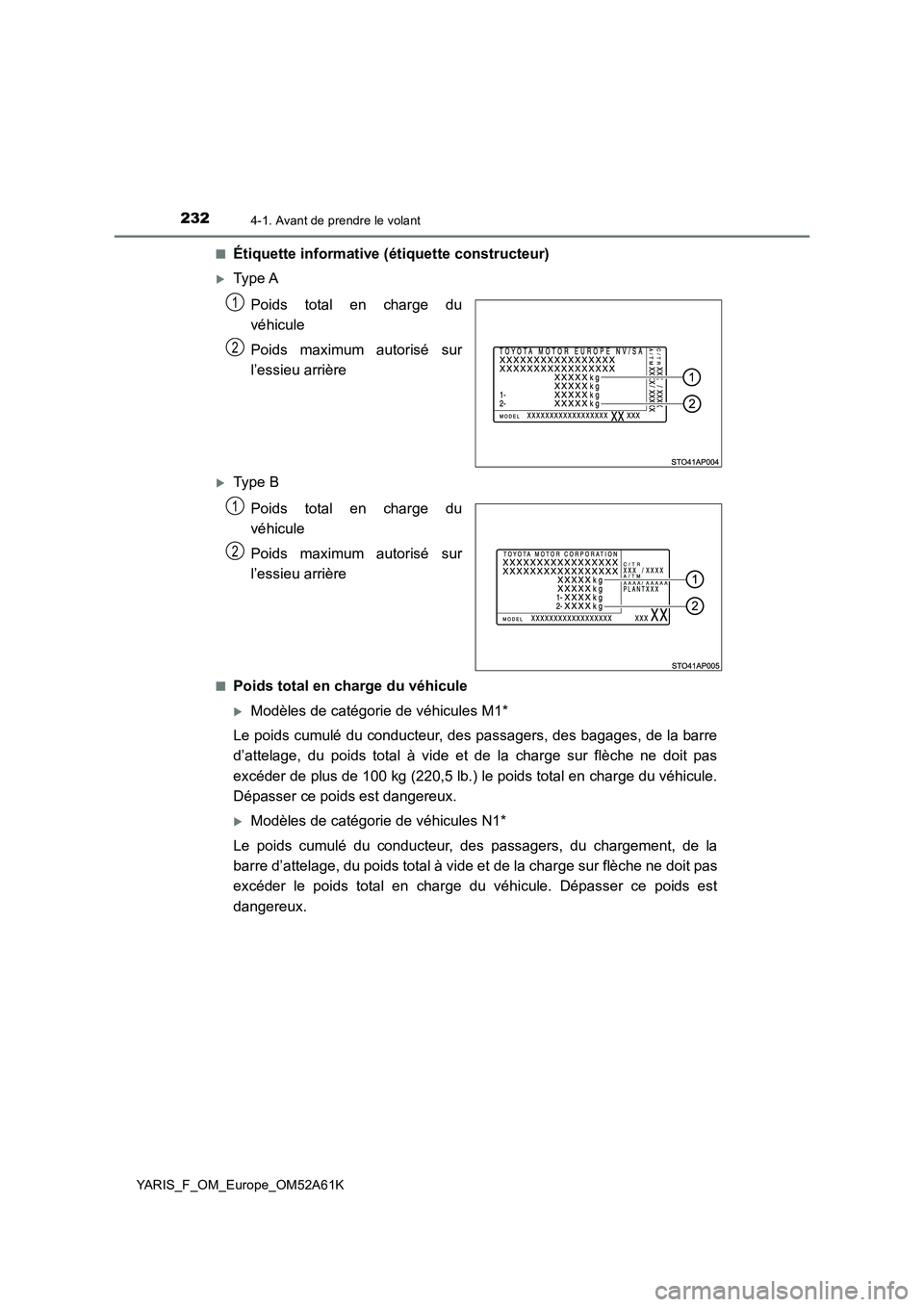 TOYOTA YARIS 2020  Notices Demploi (in French) 2324-1. Avant de prendre le volant
YARIS_F_OM_Europe_OM52A61K 
■Étiquette informative (étiquette constructeur)
Type A 
Poids total en charge du 
véhicule 
Poids maximum autorisé sur 
l’essi