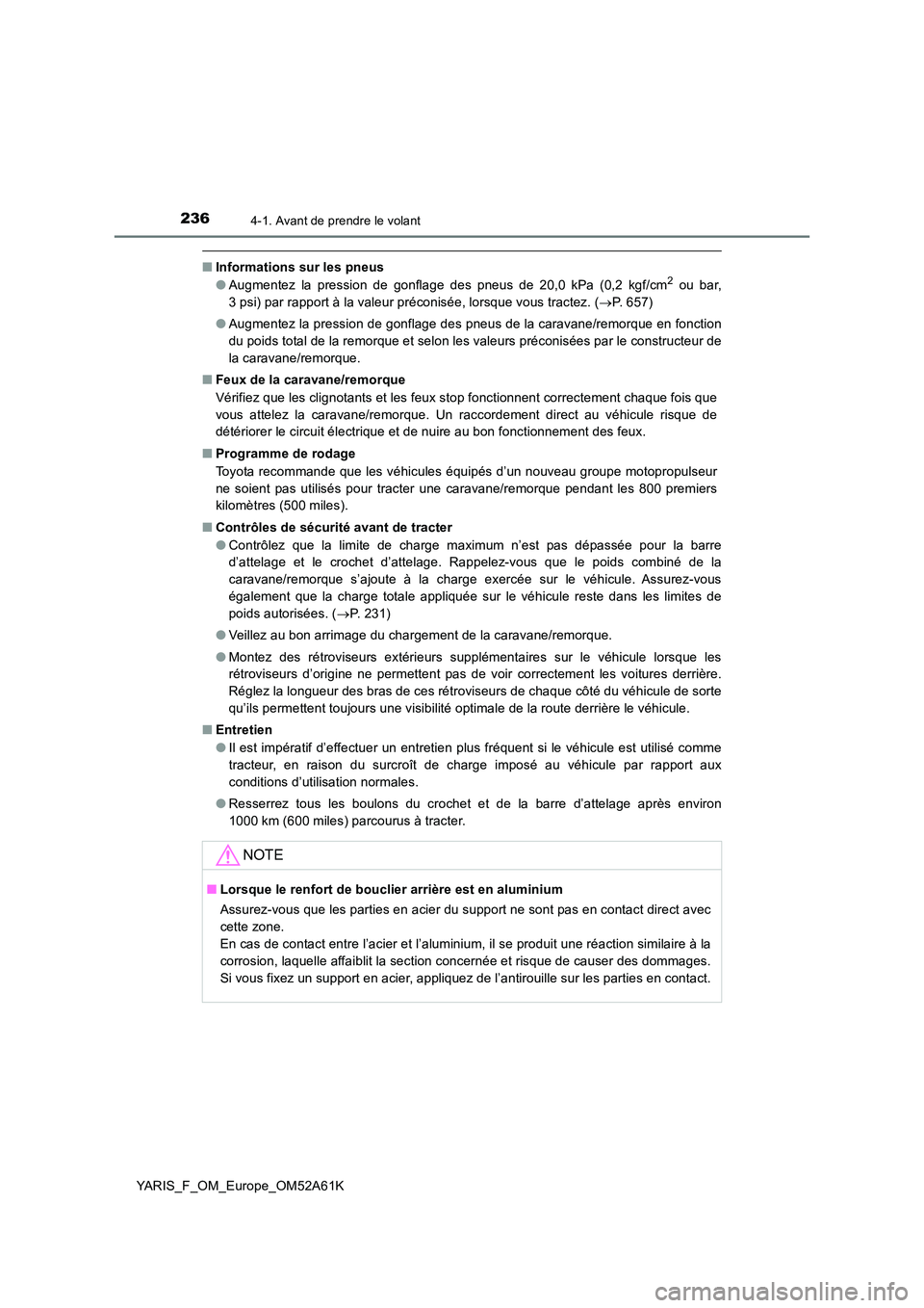TOYOTA YARIS 2020  Notices Demploi (in French) 2364-1. Avant de prendre le volant
YARIS_F_OM_Europe_OM52A61K
■Informations sur les pneus 
● Augmentez la pression de gonflage des pneus de 20,0 kPa (0,2 kgf/cm2 ou bar, 
3 psi) par rapport à la 