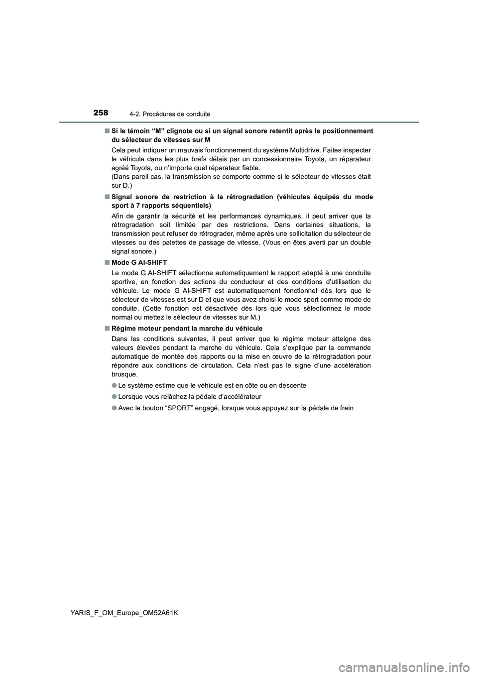 TOYOTA YARIS 2020  Notices Demploi (in French) 2584-2. Procédures de conduite
YARIS_F_OM_Europe_OM52A61K■Si le témoin “M” clignote ou si un signal sonore retentit après le positionnement
du sélecteur de vitesses sur M
Cela peut indiquer 