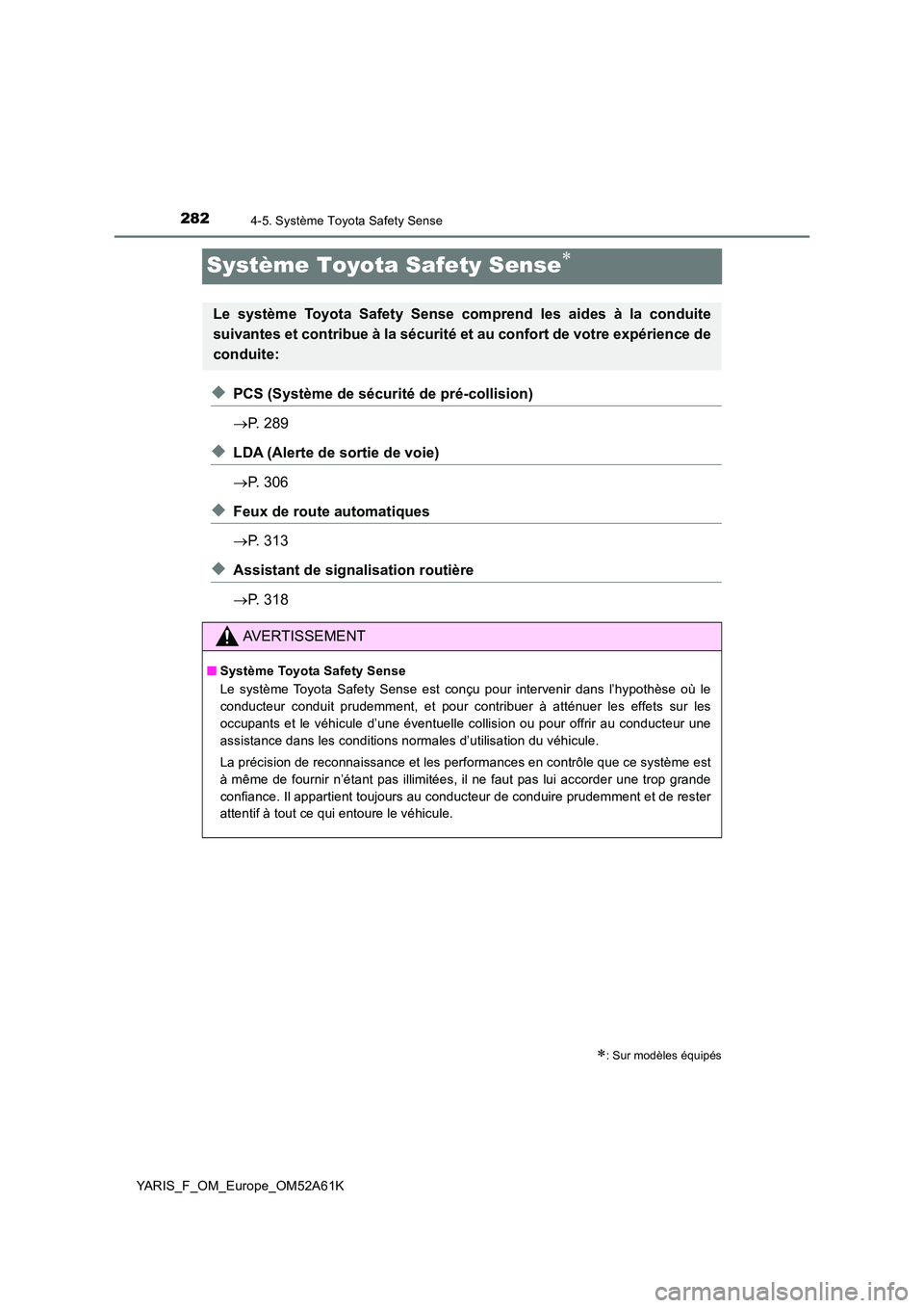 TOYOTA YARIS 2020 Notices Demploi (in French) 2824-5. Système Toyota Safety Sense
YARIS_F_OM_Europe_OM52A61K
Système Toyota Safety Sense
◆PCS (Système de sécurité de pré-collision)
P. 289
◆LDA (Alerte de sortie de voie)
P. TOYOTA YARIS 2020 Notices Demploi (in French) 2824-5. Système Toyota Safety Sense
YARIS_F_OM_Europe_OM52A61K
Système Toyota Safety Sense
◆PCS (Système de sécurité de pré-collision)
P. 289
◆LDA (Alerte de sortie de voie)
P.