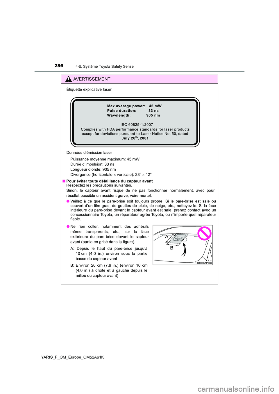 TOYOTA YARIS 2020 Notices Demploi (in French) 2864-5. Système Toyota Safety Sense
YARIS_F_OM_Europe_OM52A61K
AVERTISSEMENT
Étiquette explicative laser
Données d’émission laser
Puissance moyenne maximum: 45 mW
Durée d’impulsion: 33 ns TOYOTA YARIS 2020 Notices Demploi (in French) 2864-5. Système Toyota Safety Sense
YARIS_F_OM_Europe_OM52A61K
AVERTISSEMENT
Étiquette explicative laser
Données d’émission laser
Puissance moyenne maximum: 45 mW
Durée d’impulsion: 33 ns