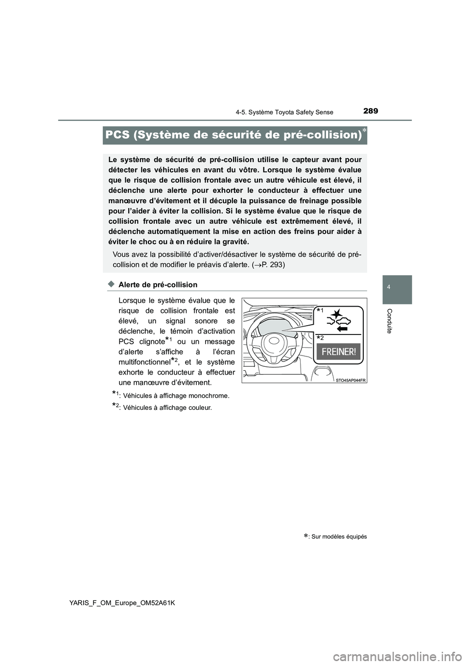 TOYOTA YARIS 2020 Notices Demploi (in French) 289
4
4-5. Système Toyota Safety Sense
Conduite
YARIS_F_OM_Europe_OM52A61K
PCS (Système de sécurité de pré-collision)
◆Alerte de pré-collision
Lorsque le système évalue que le
risque de c TOYOTA YARIS 2020 Notices Demploi (in French) 289
4
4-5. Système Toyota Safety Sense
Conduite
YARIS_F_OM_Europe_OM52A61K
PCS (Système de sécurité de pré-collision)
◆Alerte de pré-collision
Lorsque le système évalue que le
risque de c