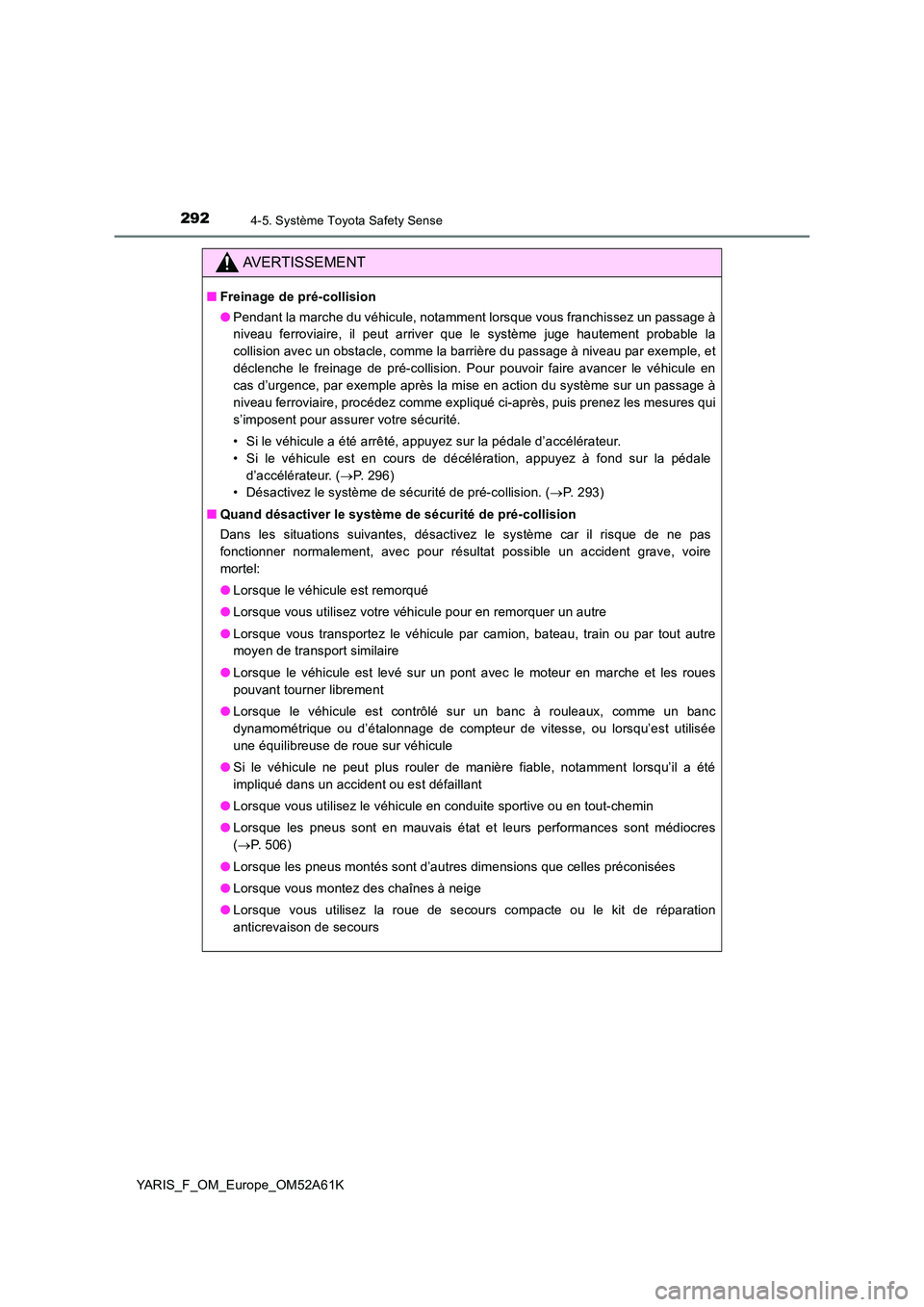 TOYOTA YARIS 2020 Notices Demploi (in French) 2924-5. Système Toyota Safety Sense
YARIS_F_OM_Europe_OM52A61K
AVERTISSEMENT
■Freinage de pré-collision
● Pendant la marche du véhicule, notamment lorsque vous franchissez un passage à
nivea TOYOTA YARIS 2020 Notices Demploi (in French) 2924-5. Système Toyota Safety Sense
YARIS_F_OM_Europe_OM52A61K
AVERTISSEMENT
■Freinage de pré-collision
● Pendant la marche du véhicule, notamment lorsque vous franchissez un passage à
nivea