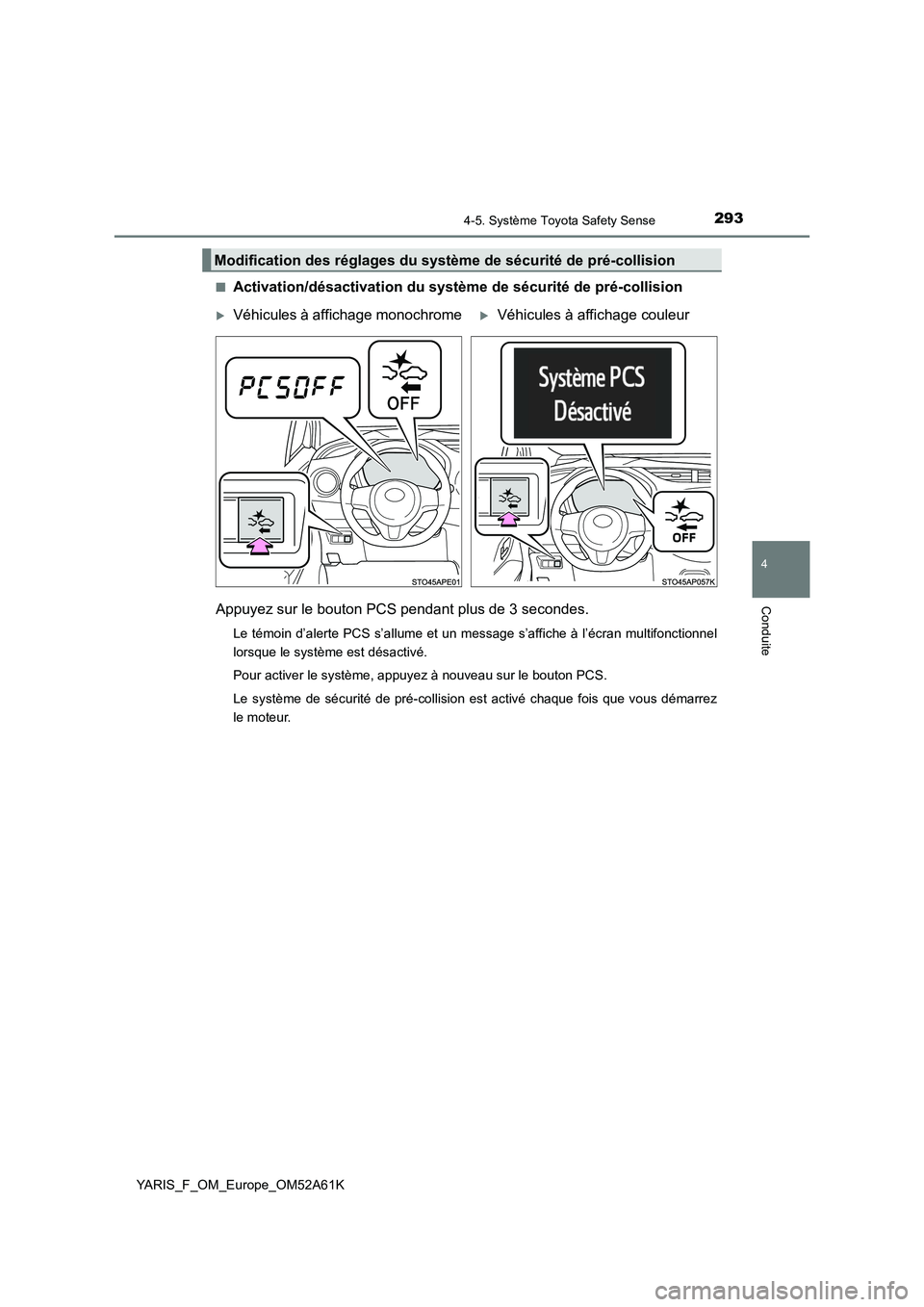 TOYOTA YARIS 2020 Notices Demploi (in French) 2934-5. Système Toyota Safety Sense
4
Conduite
YARIS_F_OM_Europe_OM52A61K
■Activation/désactivation du systèm e de sécurité de pré-collision
Appuyez sur le bouton PCS pendant plus de 3 secon TOYOTA YARIS 2020 Notices Demploi (in French) 2934-5. Système Toyota Safety Sense
4
Conduite
YARIS_F_OM_Europe_OM52A61K
■Activation/désactivation du systèm e de sécurité de pré-collision
Appuyez sur le bouton PCS pendant plus de 3 secon