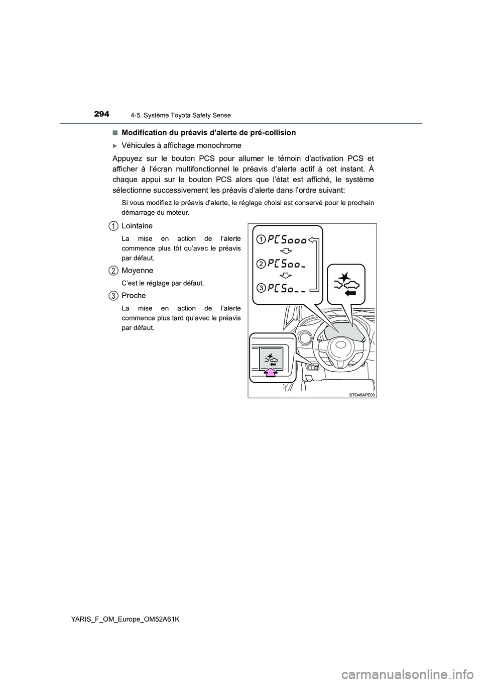 TOYOTA YARIS 2020 Notices Demploi (in French) 2944-5. Système Toyota Safety Sense
YARIS_F_OM_Europe_OM52A61K■
Modification du préavis d’alerte de pré-collision
Véhicules à affichage monochrome
Appuyez sur le bouton PCS pour allumer le TOYOTA YARIS 2020 Notices Demploi (in French) 2944-5. Système Toyota Safety Sense
YARIS_F_OM_Europe_OM52A61K■
Modification du préavis d’alerte de pré-collision
Véhicules à affichage monochrome
Appuyez sur le bouton PCS pour allumer le