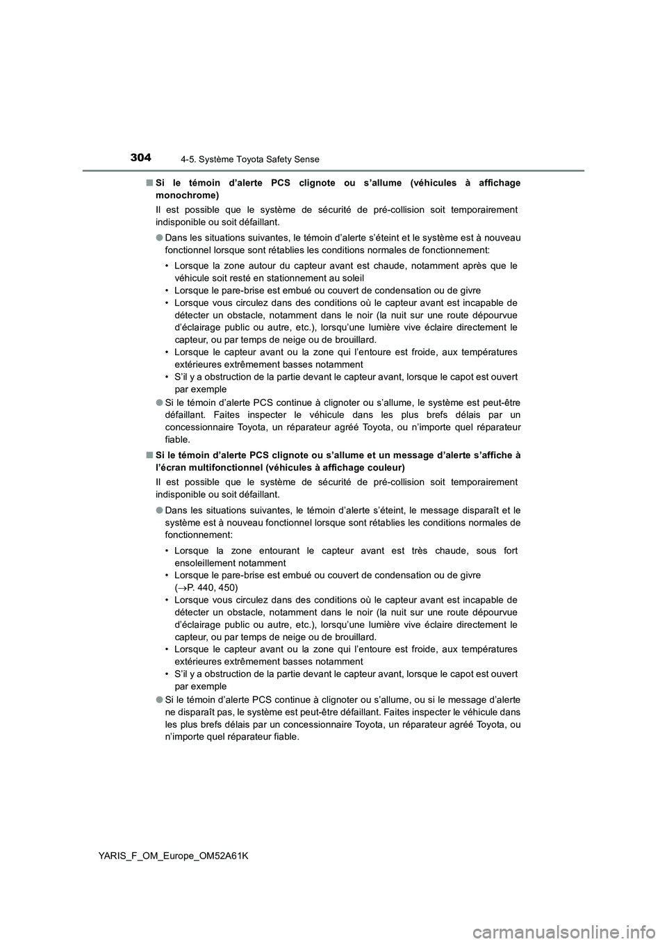 TOYOTA YARIS 2020  Notices Demploi (in French) 3044-5. Système Toyota Safety Sense
YARIS_F_OM_Europe_OM52A61K■Si le témoin d’alerte PCS clignote ou s’allume (véhicules à affichage
monochrome)
Il est possible que le système de sécurité