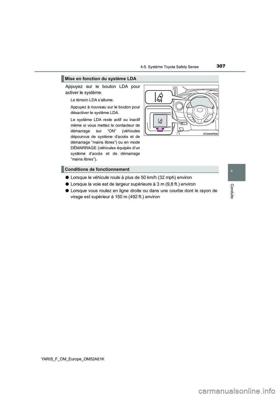 TOYOTA YARIS 2020  Notices Demploi (in French) 3074-5. Système Toyota Safety Sense
4
Conduite
YARIS_F_OM_Europe_OM52A61K
Appuyez sur le bouton LDA pour
activer le système.
Le témoin LDA s’allume.
Appuyez à nouveau sur le bouton pour
désacti
