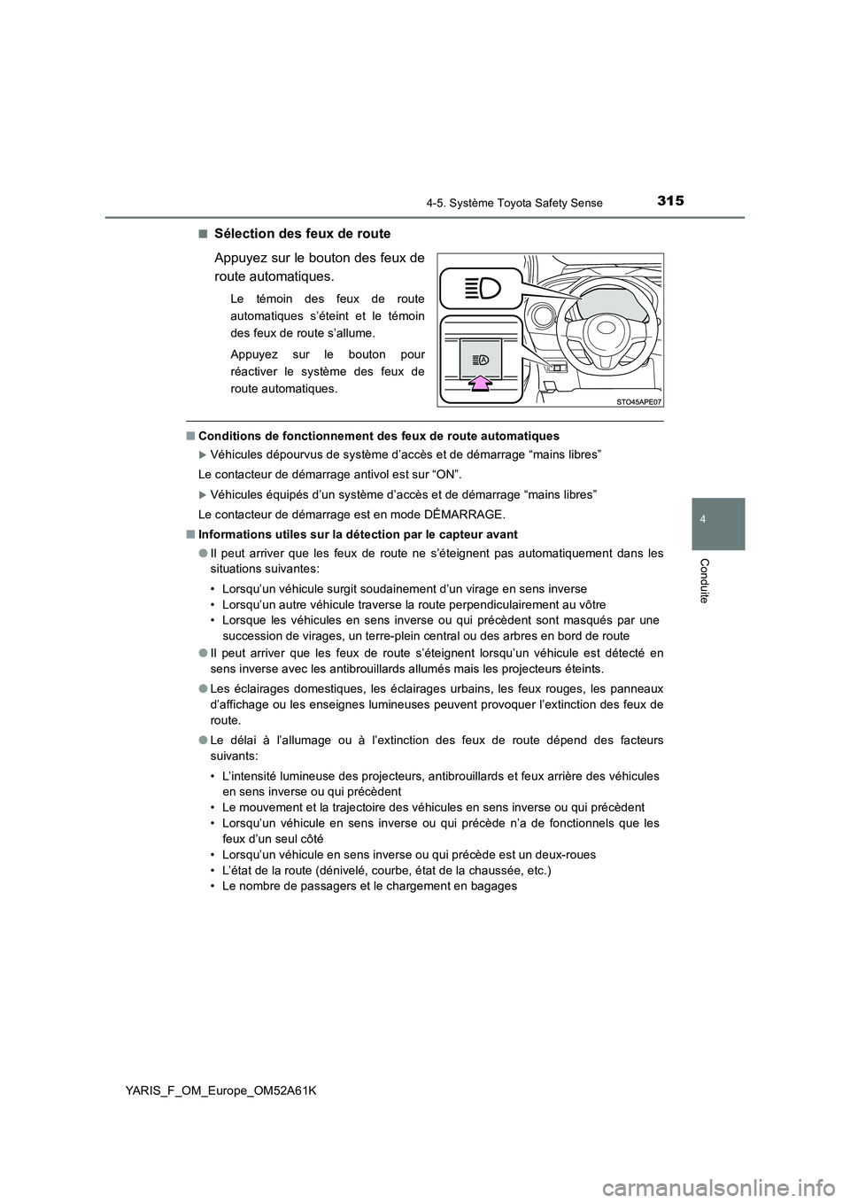 TOYOTA YARIS 2020  Notices Demploi (in French) 3154-5. Système Toyota Safety Sense
4
Conduite
YARIS_F_OM_Europe_OM52A61K■
Sélection des feux de route
Appuyez sur le bouton des feux de
route automatiques.
Le témoin des feux de route
automatiqu