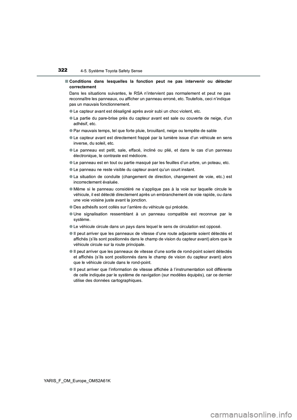 TOYOTA YARIS 2020  Notices Demploi (in French) 3224-5. Système Toyota Safety Sense
YARIS_F_OM_Europe_OM52A61K■Conditions dans lesquelles la fonction peut ne pas intervenir ou détecter
correctement
Dans les situations suivantes, le RSA n’inte