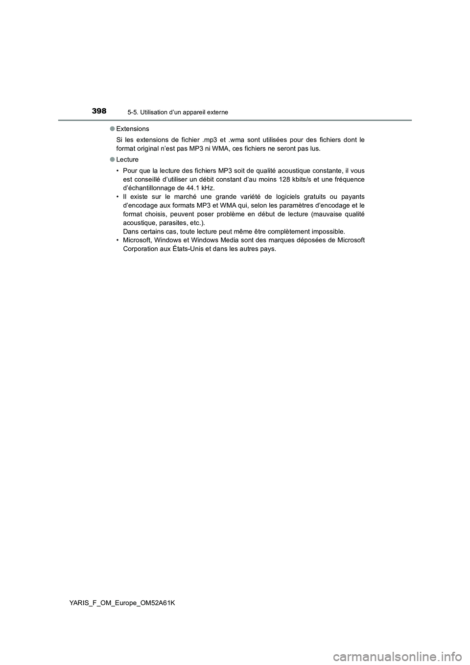 TOYOTA YARIS 2020  Notices Demploi (in French) 3985-5. Utilisation d’un appareil externe
YARIS_F_OM_Europe_OM52A61K●Extensions
Si les extensions de fichier .mp3 et .wma sont utilisées pour des fichiers dont le
format original n’est pas MP3 