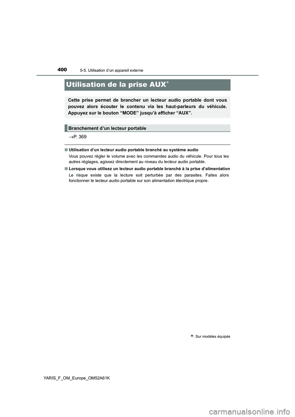 TOYOTA YARIS 2020  Notices Demploi (in French) 4005-5. Utilisation d’un appareil externe
YARIS_F_OM_Europe_OM52A61K
Utilisation de la prise AUX
P. 369
■Utilisation d’un lecteur audio portable branché au système audio
Vous pouvez rég
