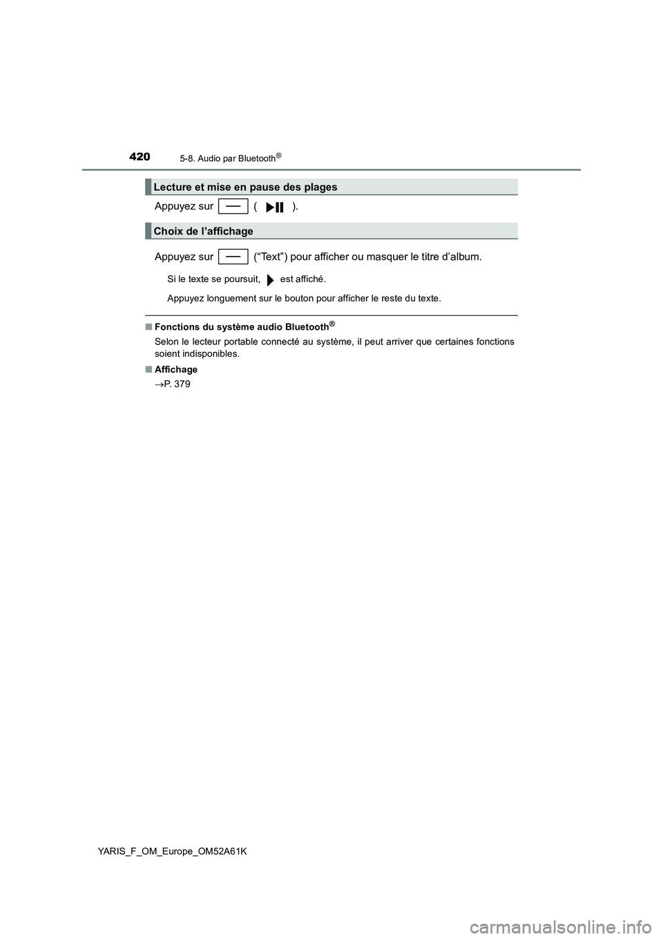 TOYOTA YARIS 2020  Notices Demploi (in French) 4205-8. Audio par Bluetooth®
YARIS_F_OM_Europe_OM52A61K
Appuyez sur   ( ).
Appuyez sur   (“Text”) pour afficher ou masquer le titre d’album.
Si le texte se poursuit,   est affiché.
Appuyez lon