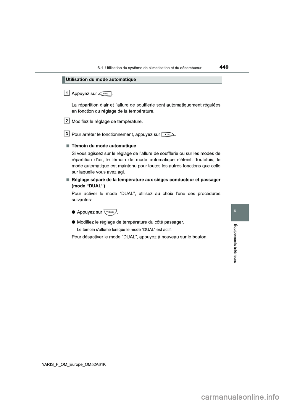 TOYOTA YARIS 2020 Notices Demploi (in French) 4496-1. Utilisation du système de climatisation et du désembueur
6
Équipements intérieurs
YARIS_F_OM_Europe_OM52A61K
Appuyez sur .
La répartition d’air et l’allure de soufflerie sont automat TOYOTA YARIS 2020 Notices Demploi (in French) 4496-1. Utilisation du système de climatisation et du désembueur
6
Équipements intérieurs
YARIS_F_OM_Europe_OM52A61K
Appuyez sur .
La répartition d’air et l’allure de soufflerie sont automat