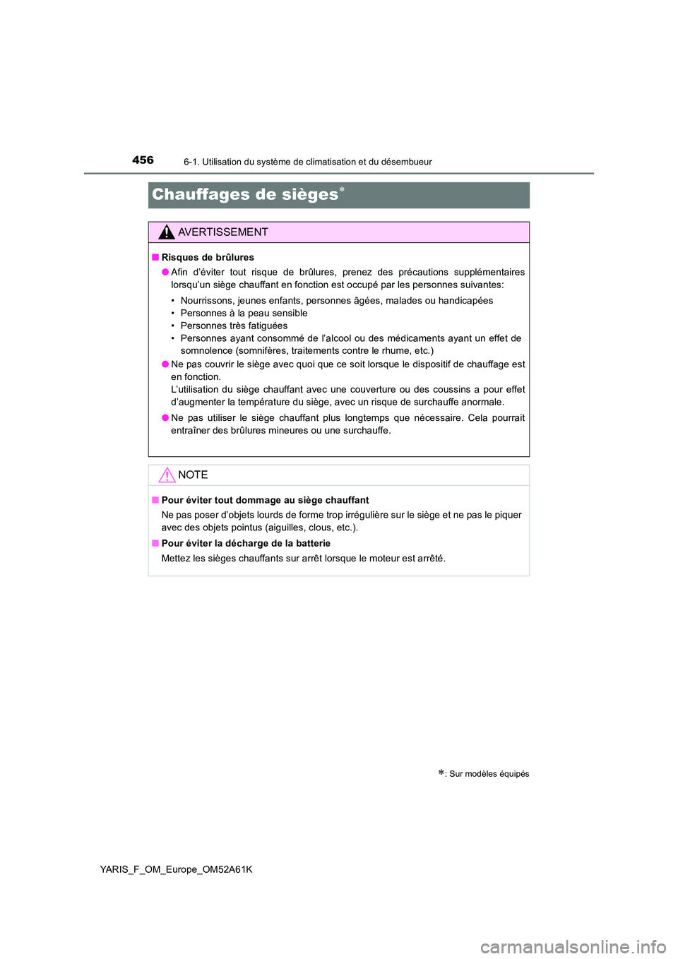 TOYOTA YARIS 2020 Notices Demploi (in French) 4566-1. Utilisation du système de climatisation et du désembueur
YARIS_F_OM_Europe_OM52A61K
Chauffages de sièges
: Sur modèles équipés
AVERTISSEMENT
■Risques de brûlures
● Afin d’ TOYOTA YARIS 2020 Notices Demploi (in French) 4566-1. Utilisation du système de climatisation et du désembueur
YARIS_F_OM_Europe_OM52A61K
Chauffages de sièges
: Sur modèles équipés
AVERTISSEMENT
■Risques de brûlures
● Afin d’
