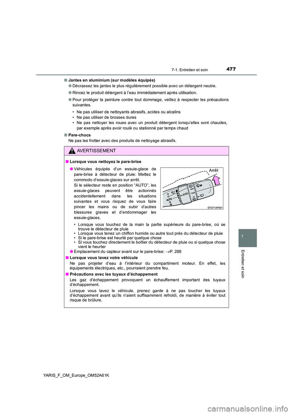 TOYOTA YARIS 2020 Notices Demploi (in French) 4777-1. Entretien et soin
7
Entretien et soin
YARIS_F_OM_Europe_OM52A61K
■ Jantes en aluminium (sur modèles équipés)
● Décrassez les jantes le plus régulièrement possible avec un détergen TOYOTA YARIS 2020 Notices Demploi (in French) 4777-1. Entretien et soin
7
Entretien et soin
YARIS_F_OM_Europe_OM52A61K
■ Jantes en aluminium (sur modèles équipés)
● Décrassez les jantes le plus régulièrement possible avec un détergen