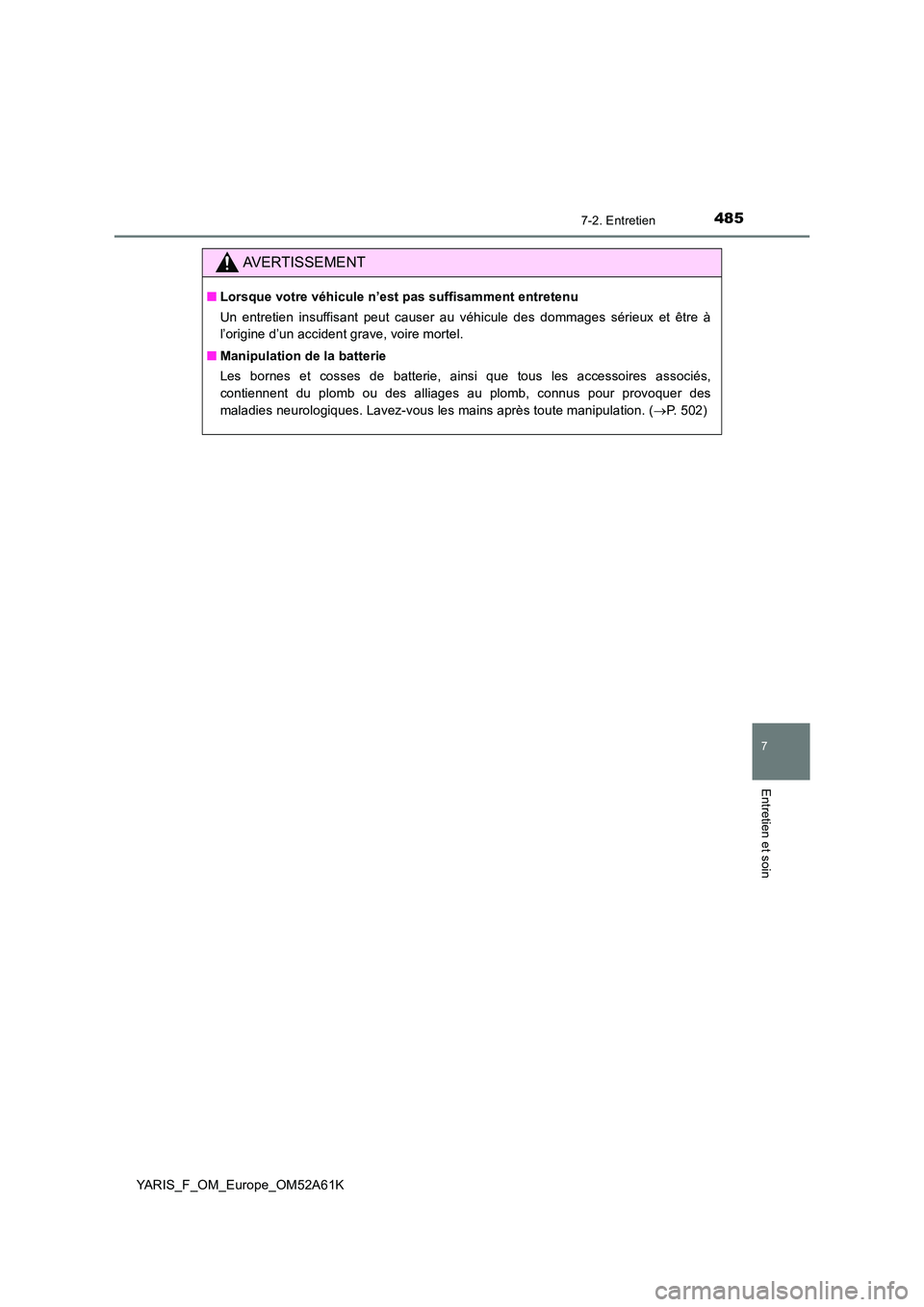 TOYOTA YARIS 2020 Notices Demploi (in French) 4857-2. Entretien
7
Entretien et soin
YARIS_F_OM_Europe_OM52A61K
AVERTISSEMENT
■Lorsque votre véhicule n’est pas suffisamment entretenu
Un entretien insuffisant peut causer au véhicule des domm TOYOTA YARIS 2020 Notices Demploi (in French) 4857-2. Entretien
7
Entretien et soin
YARIS_F_OM_Europe_OM52A61K
AVERTISSEMENT
■Lorsque votre véhicule n’est pas suffisamment entretenu
Un entretien insuffisant peut causer au véhicule des domm