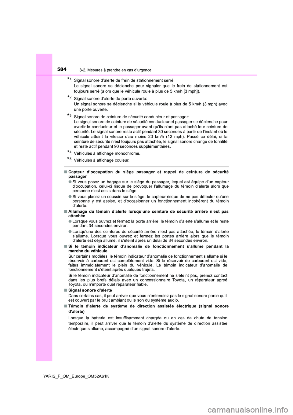 TOYOTA YARIS 2020 Notices Demploi (in French) 5848-2. Mesures à prendre en cas d’urgence
YARIS_F_OM_Europe_OM52A61K
*1: Signal sonore d’alerte de frein de stationnement serré:
Le signal sonore se déclenche pour signaler que le frein de TOYOTA YARIS 2020 Notices Demploi (in French) 5848-2. Mesures à prendre en cas d’urgence
YARIS_F_OM_Europe_OM52A61K
*1: Signal sonore d’alerte de frein de stationnement serré:
Le signal sonore se déclenche pour signaler que le frein de