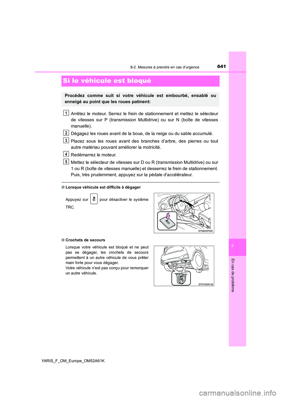TOYOTA YARIS 2020 Notices Demploi (in French) 6418-2. Mesures à prendre en cas d’urgence
8
En cas de problème
YARIS_F_OM_Europe_OM52A61K
Si le véhicule est bloqué
Arrêtez le moteur. Serrez le frein de stationnement et mettez le sélecteur TOYOTA YARIS 2020 Notices Demploi (in French) 6418-2. Mesures à prendre en cas d’urgence
8
En cas de problème
YARIS_F_OM_Europe_OM52A61K
Si le véhicule est bloqué
Arrêtez le moteur. Serrez le frein de stationnement et mettez le sélecteur