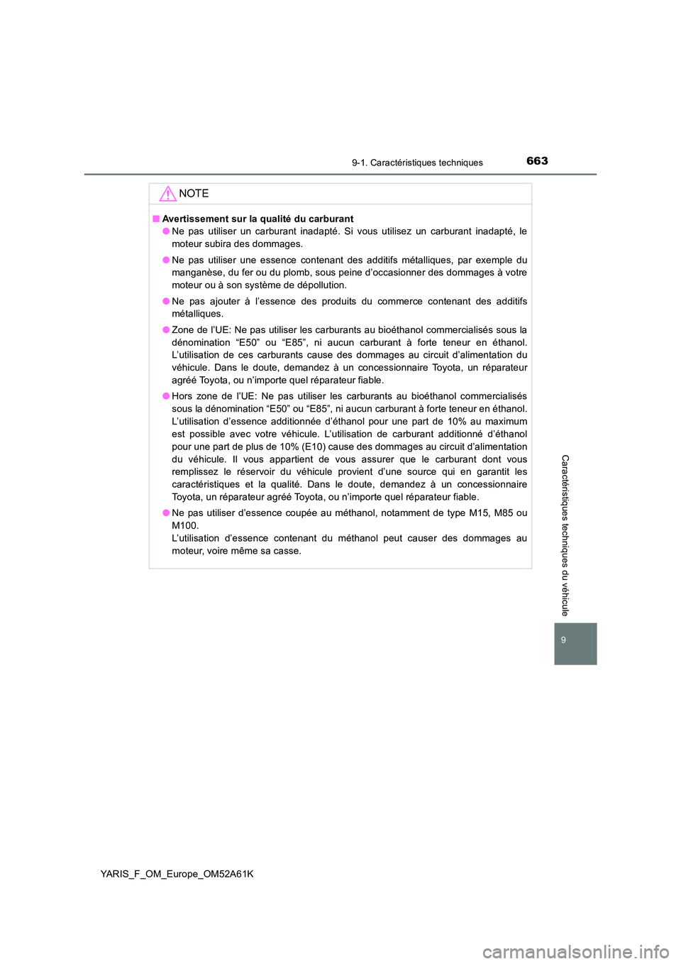 TOYOTA YARIS 2020 Notices Demploi (in French) 6639-1. Caractéristiques techniques
9
YARIS_F_OM_Europe_OM52A61K
Caractéristiques techniques du véhicule
NOTE
■Avertissement sur la qualité du carburant
● Ne pas utiliser un carburant inadapt TOYOTA YARIS 2020 Notices Demploi (in French) 6639-1. Caractéristiques techniques
9
YARIS_F_OM_Europe_OM52A61K
Caractéristiques techniques du véhicule
NOTE
■Avertissement sur la qualité du carburant
● Ne pas utiliser un carburant inadapt