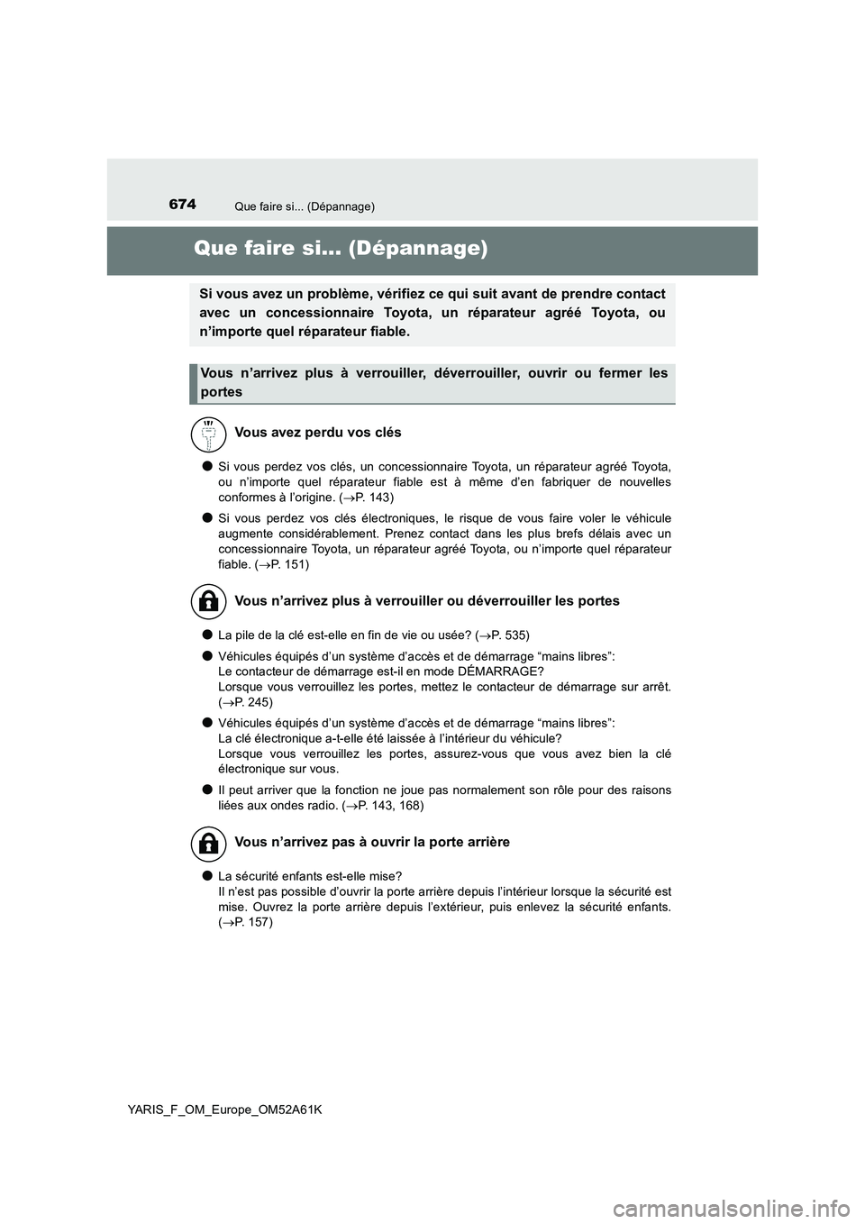 TOYOTA YARIS 2020 Notices Demploi (in French) 674Que faire si... (Dépannage)
YARIS_F_OM_Europe_OM52A61K
Que faire si... (Dépannage)
●Si vous perdez vos clés, un concessionnaire Toyota, un réparateur agréé Toyota,
ou n’importe quel répa TOYOTA YARIS 2020 Notices Demploi (in French) 674Que faire si... (Dépannage)
YARIS_F_OM_Europe_OM52A61K
Que faire si... (Dépannage)
●Si vous perdez vos clés, un concessionnaire Toyota, un réparateur agréé Toyota,
ou n’importe quel répa