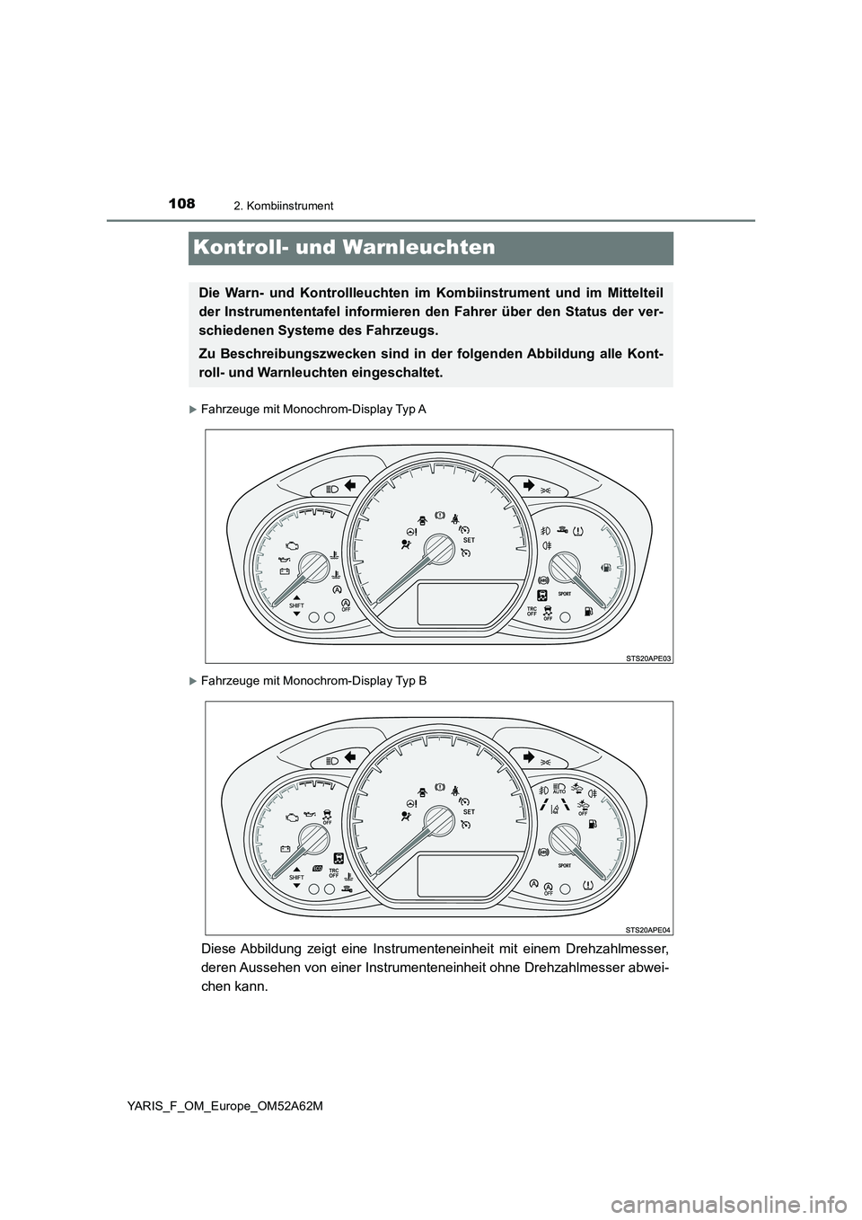 TOYOTA YARIS 2020  Betriebsanleitungen (in German) 1082. Kombiinstrument
YARIS_F_OM_Europe_OM52A62M
Kontroll- und Warnleuchten
Fahrzeuge mit Monochrom-Display Typ A
Fahrzeuge mit Monochrom-Display Typ B
Diese Abbildung zeigt eine Instrumentenein