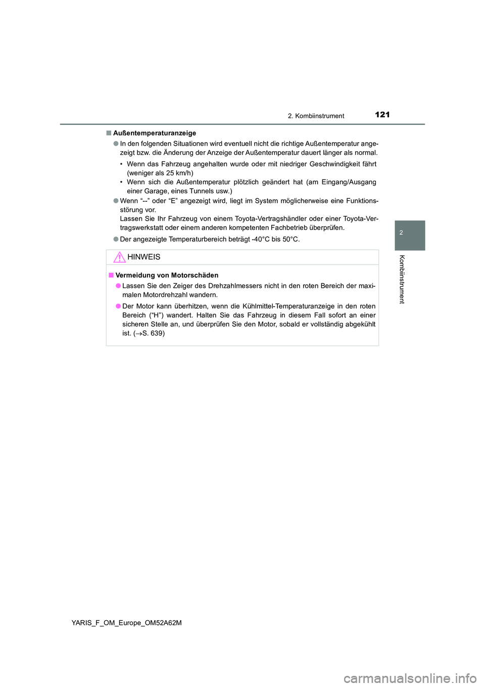 TOYOTA YARIS 2020 Betriebsanleitungen (in German) 1212. Kombiinstrument
2
Kombiinstrument
YARIS_F_OM_Europe_OM52A62M
■ Außentemperaturanzeige
● In den folgenden Situationen wird eventuell nicht die richtige Außentemperatur ange-
zeigt bzw. d TOYOTA YARIS 2020 Betriebsanleitungen (in German) 1212. Kombiinstrument
2
Kombiinstrument
YARIS_F_OM_Europe_OM52A62M
■ Außentemperaturanzeige
● In den folgenden Situationen wird eventuell nicht die richtige Außentemperatur ange-
zeigt bzw. d
