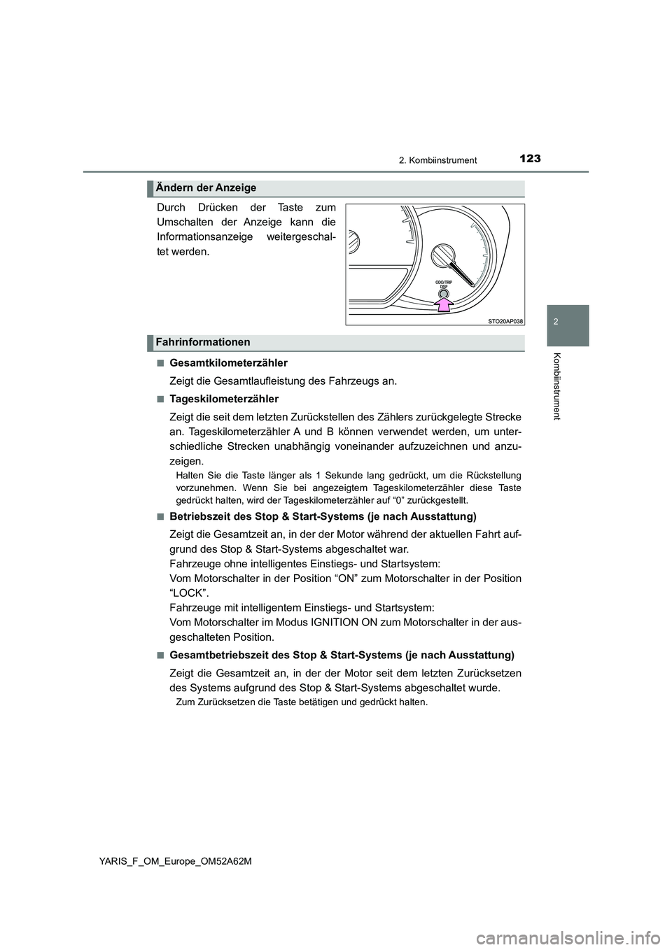 TOYOTA YARIS 2020 Betriebsanleitungen (in German) 1232. Kombiinstrument
2
Kombiinstrument
YARIS_F_OM_Europe_OM52A62M
.
Durch Drücken der Taste zum
Umschalten der Anzeige kann die
Informationsanzeige weitergeschal-
tet werden.
■Gesamtkilometerzähl TOYOTA YARIS 2020 Betriebsanleitungen (in German) 1232. Kombiinstrument
2
Kombiinstrument
YARIS_F_OM_Europe_OM52A62M
.
Durch Drücken der Taste zum
Umschalten der Anzeige kann die
Informationsanzeige weitergeschal-
tet werden.
■Gesamtkilometerzähl