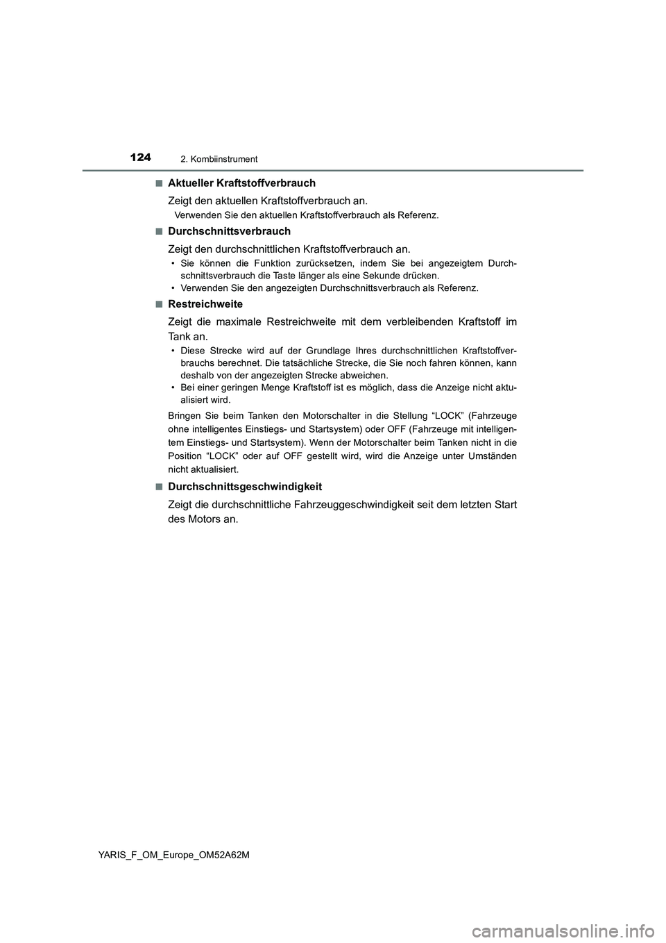 TOYOTA YARIS 2020 Betriebsanleitungen (in German) 1242. Kombiinstrument
YARIS_F_OM_Europe_OM52A62M■
Aktueller Kraftstoffverbrauch
Zeigt den aktuellen Kraftstoffverbrauch an.
Verwenden Sie den aktuellen Kraftstoffverbrauch als Referenz.
■
Durchsch TOYOTA YARIS 2020 Betriebsanleitungen (in German) 1242. Kombiinstrument
YARIS_F_OM_Europe_OM52A62M■
Aktueller Kraftstoffverbrauch
Zeigt den aktuellen Kraftstoffverbrauch an.
Verwenden Sie den aktuellen Kraftstoffverbrauch als Referenz.
■
Durchsch