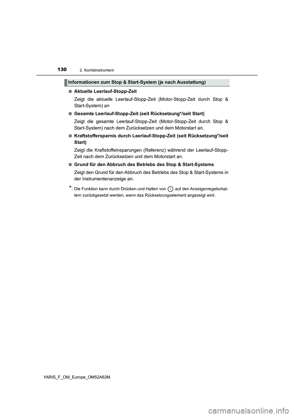 TOYOTA YARIS 2020 Betriebsanleitungen (in German) 1302. Kombiinstrument
YARIS_F_OM_Europe_OM52A62M■
Aktuelle Leerlauf-Stopp-Zeit
Zeigt die aktuelle Leerlauf-Stopp-Zeit (Motor-Stopp-Zeit durch Stop &
Start-System) an
■Gesamte Leerlauf-Stopp-Zeit ( TOYOTA YARIS 2020 Betriebsanleitungen (in German) 1302. Kombiinstrument
YARIS_F_OM_Europe_OM52A62M■
Aktuelle Leerlauf-Stopp-Zeit
Zeigt die aktuelle Leerlauf-Stopp-Zeit (Motor-Stopp-Zeit durch Stop &
Start-System) an
■Gesamte Leerlauf-Stopp-Zeit (