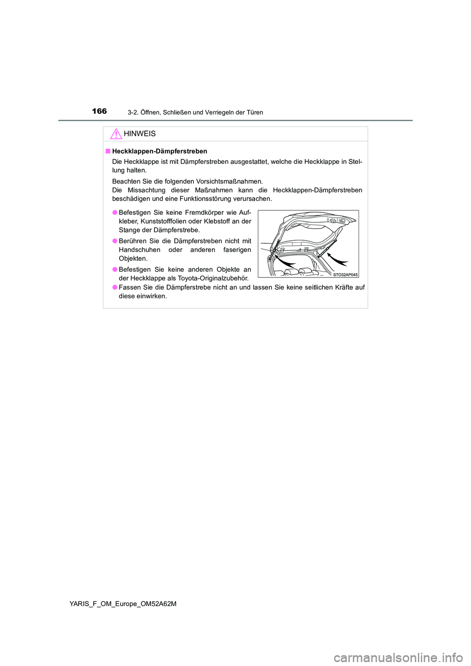 TOYOTA YARIS 2020  Betriebsanleitungen (in German) 1663-2. Öffnen, Schließen und Verriegeln der Türen
YARIS_F_OM_Europe_OM52A62M
HINWEIS
■Heckklappen-Dämpferstreben 
Die Heckklappe ist mit Dämpferstreben ausgestattet, welche die Heckklappe in S