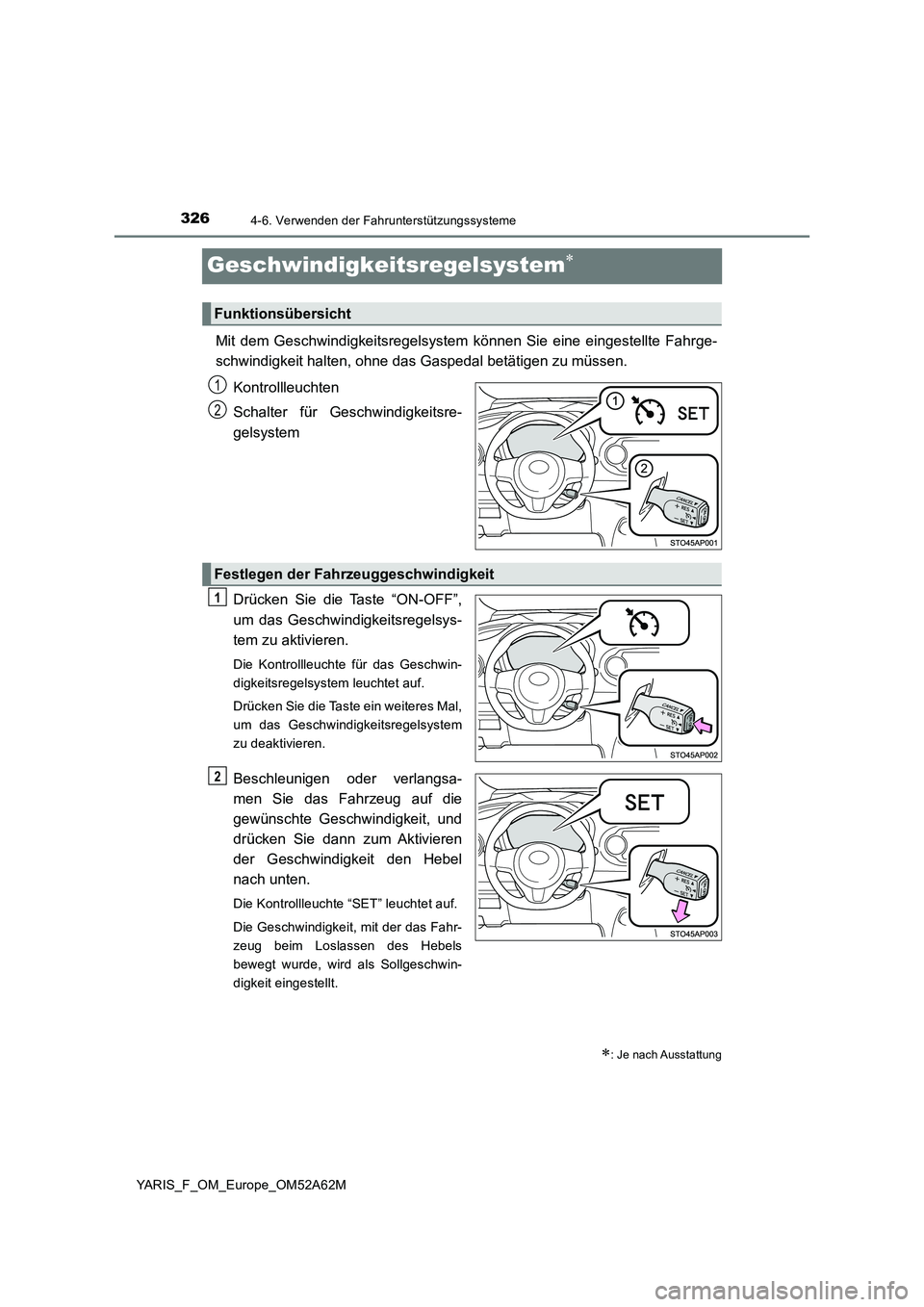 TOYOTA YARIS 2020 Betriebsanleitungen (in German) 3264-6. Verwenden der Fahrunterstützungssysteme
YARIS_F_OM_Europe_OM52A62M
Geschwindigkeitsregelsystem
Mit dem Geschwindigkeitsregelsystem können Sie eine eingestellte Fahrge-
schwindigkeit halt TOYOTA YARIS 2020 Betriebsanleitungen (in German) 3264-6. Verwenden der Fahrunterstützungssysteme
YARIS_F_OM_Europe_OM52A62M
Geschwindigkeitsregelsystem
Mit dem Geschwindigkeitsregelsystem können Sie eine eingestellte Fahrge-
schwindigkeit halt