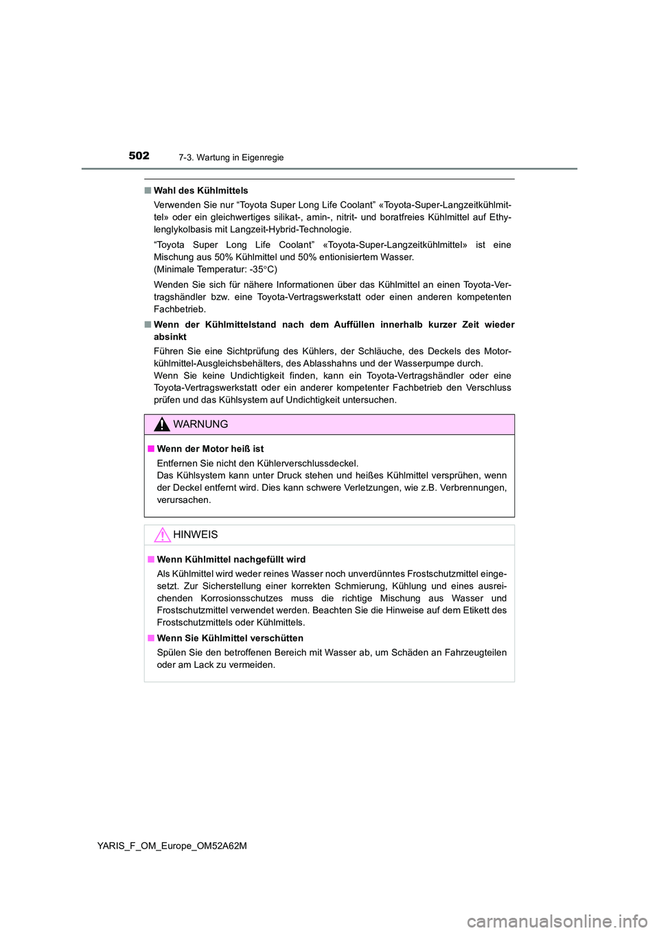 TOYOTA YARIS 2020  Betriebsanleitungen (in German) 5027-3. Wartung in Eigenregie
YARIS_F_OM_Europe_OM52A62M
■Wahl des Kühlmittels 
Verwenden Sie nur “Toyota Super Long Life Coolant” «Toyota-Super-Langzeitkühlmit- 
tel» oder ein gleichwertige