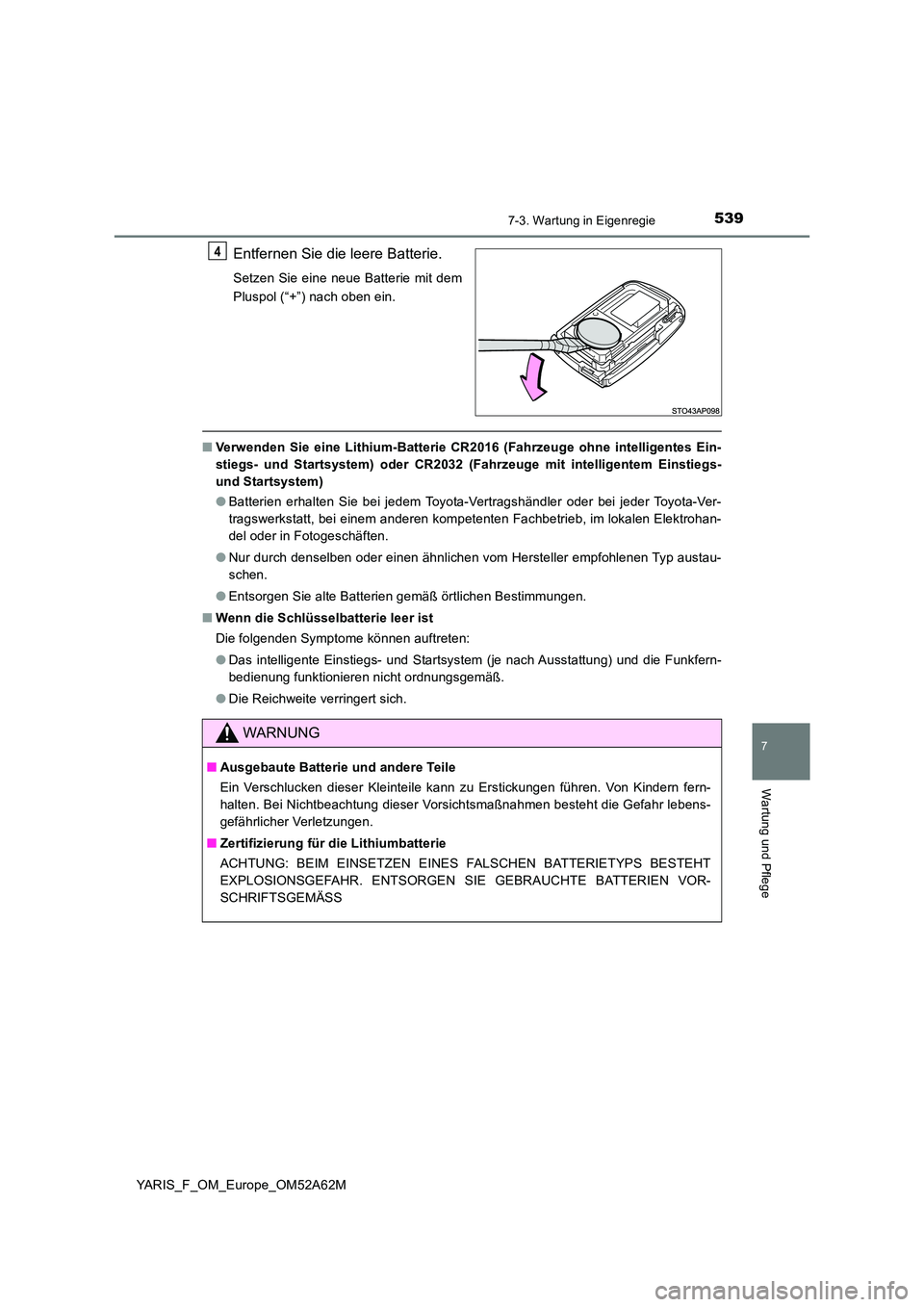 TOYOTA YARIS 2020 Betriebsanleitungen (in German) 5397-3. Wartung in Eigenregie
7
Wartung und Pflege
YARIS_F_OM_Europe_OM52A62M
Entfernen Sie die leere Batterie.
Setzen Sie eine neue Batterie mit dem
Pluspol (“+”) nach oben ein.
■ Verwenden Si TOYOTA YARIS 2020 Betriebsanleitungen (in German) 5397-3. Wartung in Eigenregie
7
Wartung und Pflege
YARIS_F_OM_Europe_OM52A62M
Entfernen Sie die leere Batterie.
Setzen Sie eine neue Batterie mit dem
Pluspol (“+”) nach oben ein.
■ Verwenden Si