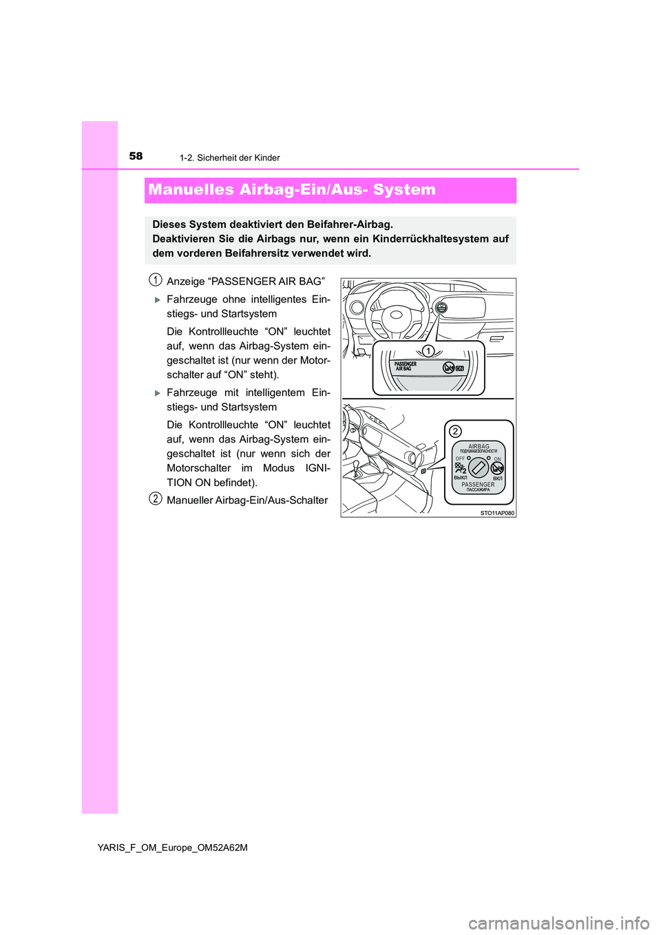 TOYOTA YARIS 2020 Betriebsanleitungen (in German) 581-2. Sicherheit der Kinder
YARIS_F_OM_Europe_OM52A62M
Manuelles Airbag-Ein/Aus- System
Anzeige “PASSENGER AIR BAG”
Fahrzeuge ohne intelligentes Ein-
stiegs- und Startsystem
Die Kontrollleuc TOYOTA YARIS 2020 Betriebsanleitungen (in German) 581-2. Sicherheit der Kinder
YARIS_F_OM_Europe_OM52A62M
Manuelles Airbag-Ein/Aus- System
Anzeige “PASSENGER AIR BAG”
Fahrzeuge ohne intelligentes Ein-
stiegs- und Startsystem
Die Kontrollleuc