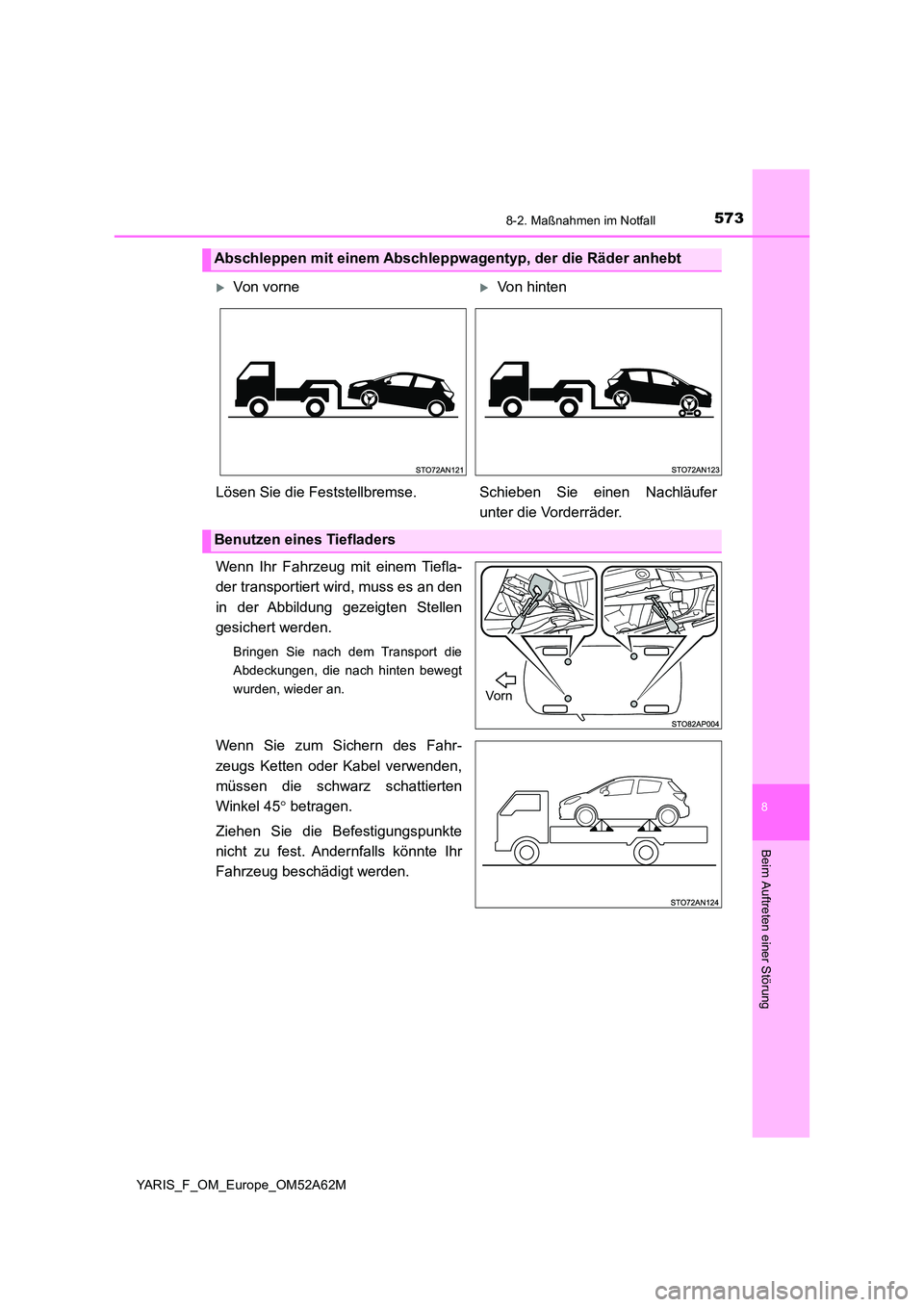 TOYOTA YARIS 2020 Betriebsanleitungen (in German) 5738-2. Maßnahmen im Notfall
8
Beim Auftreten einer Störung
YARIS_F_OM_Europe_OM52A62M
Wenn Ihr Fahrzeug mit einem Tiefla-
der transportiert wird, muss es an den
in der Abbildung gezeigten Stellen TOYOTA YARIS 2020 Betriebsanleitungen (in German) 5738-2. Maßnahmen im Notfall
8
Beim Auftreten einer Störung
YARIS_F_OM_Europe_OM52A62M
Wenn Ihr Fahrzeug mit einem Tiefla-
der transportiert wird, muss es an den
in der Abbildung gezeigten Stellen