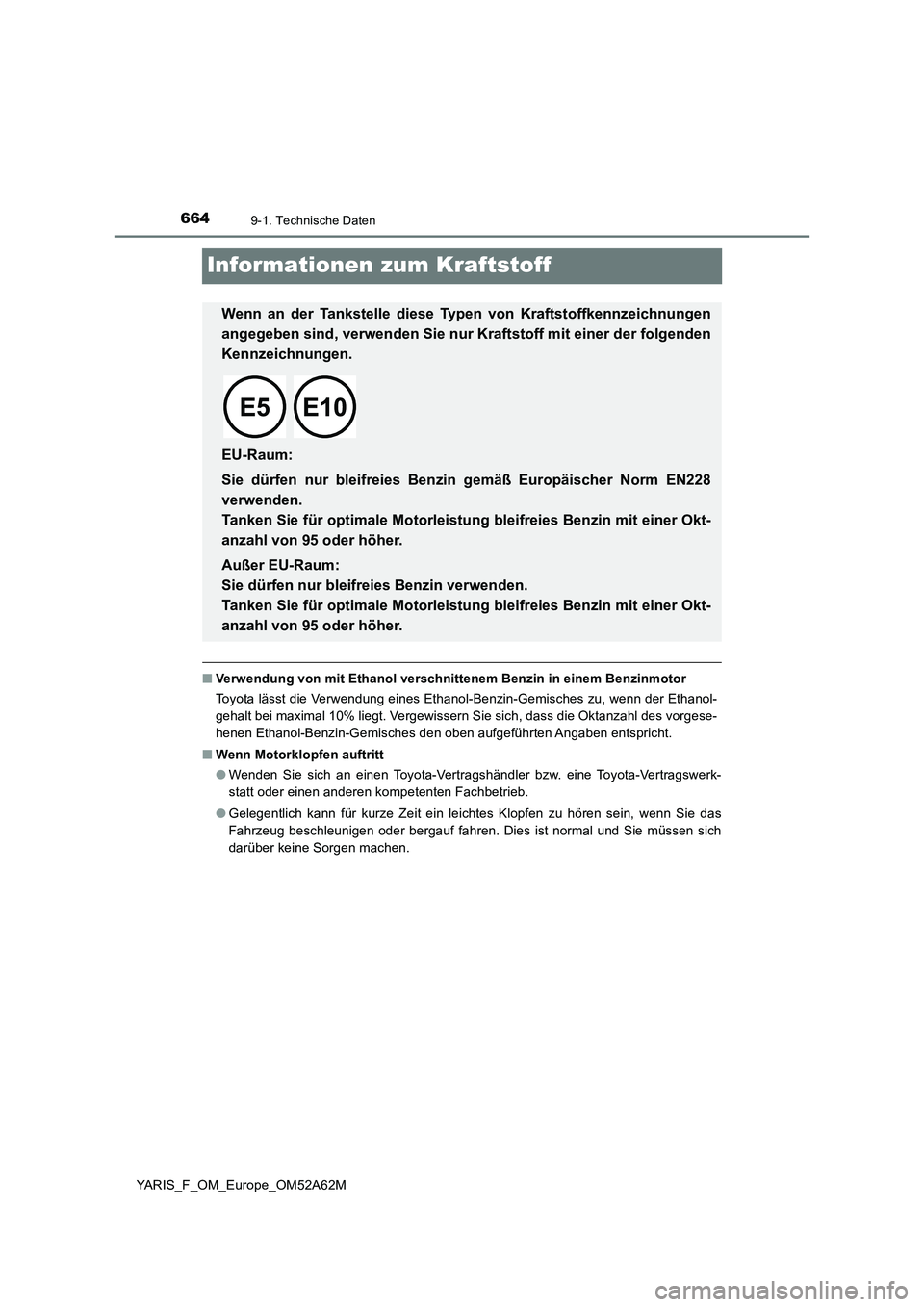 TOYOTA YARIS 2020  Betriebsanleitungen (in German) 6649-1. Technische Daten
YARIS_F_OM_Europe_OM52A62M
Informationen zum Kraftstoff
■Verwendung von mit Ethanol verschnittenem Benzin in einem Benzinmotor
Toyota lässt die Verwendung eines Ethanol-Ben