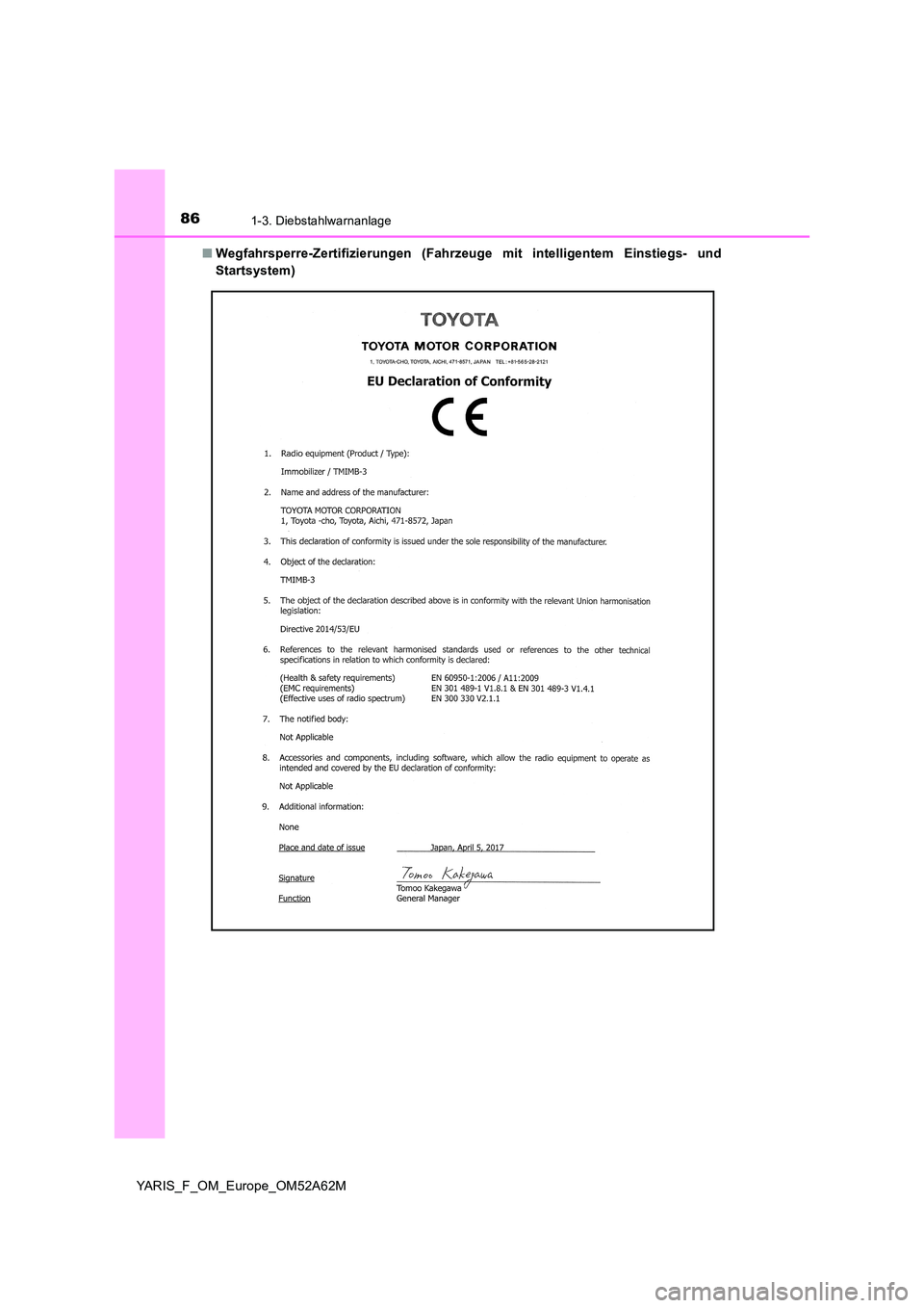 TOYOTA YARIS 2020  Betriebsanleitungen (in German) 861-3. Diebstahlwarnanlage
YARIS_F_OM_Europe_OM52A62M 
■ Wegfahrsperre-Zertifizierungen (Fahrzeuge mit intelligentem Einstiegs- und 
Startsystem) 
