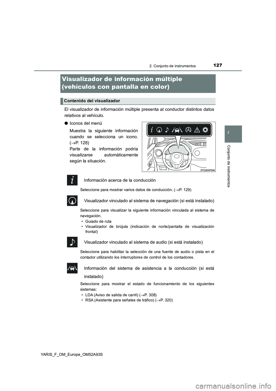 TOYOTA YARIS 2020  Manuale de Empleo (in Spanish) 127
2
2. Conjunto de instrumentos
Conjunto de instrumentos
YARIS_F_OM_Europe_OM52A93S
Visualizador de información múltiple 
(vehículos con pantalla en color)
El visualizador de información múltip