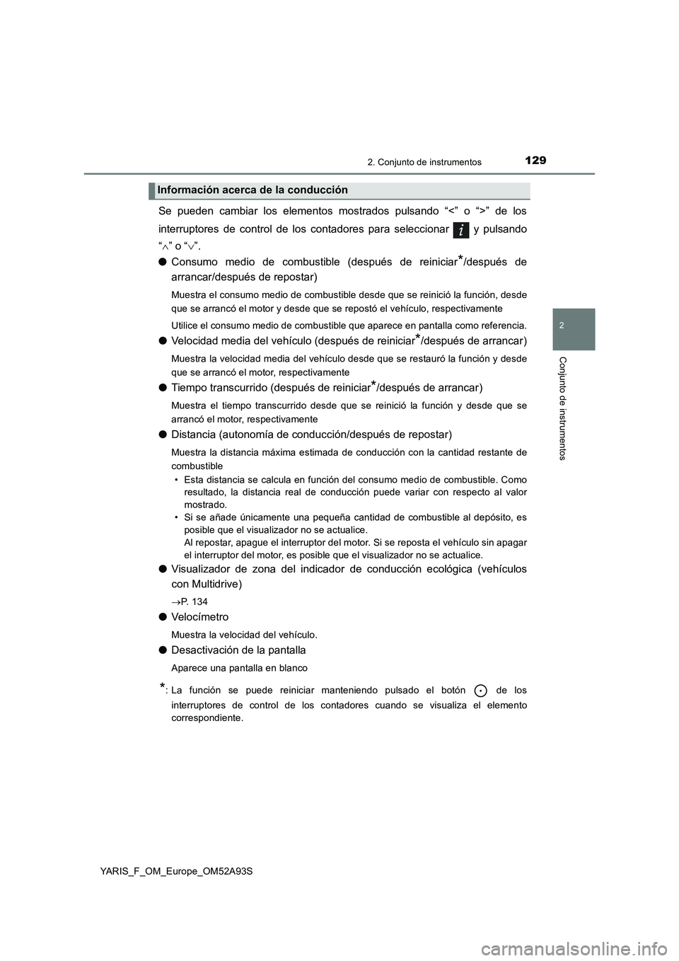 TOYOTA YARIS 2020  Manuale de Empleo (in Spanish) 1292. Conjunto de instrumentos
2
Conjunto de instrumentos
YARIS_F_OM_Europe_OM52A93S
Se pueden cambiar los elementos mostrados pulsando “<” o “>” de los
interruptores de control de los contado