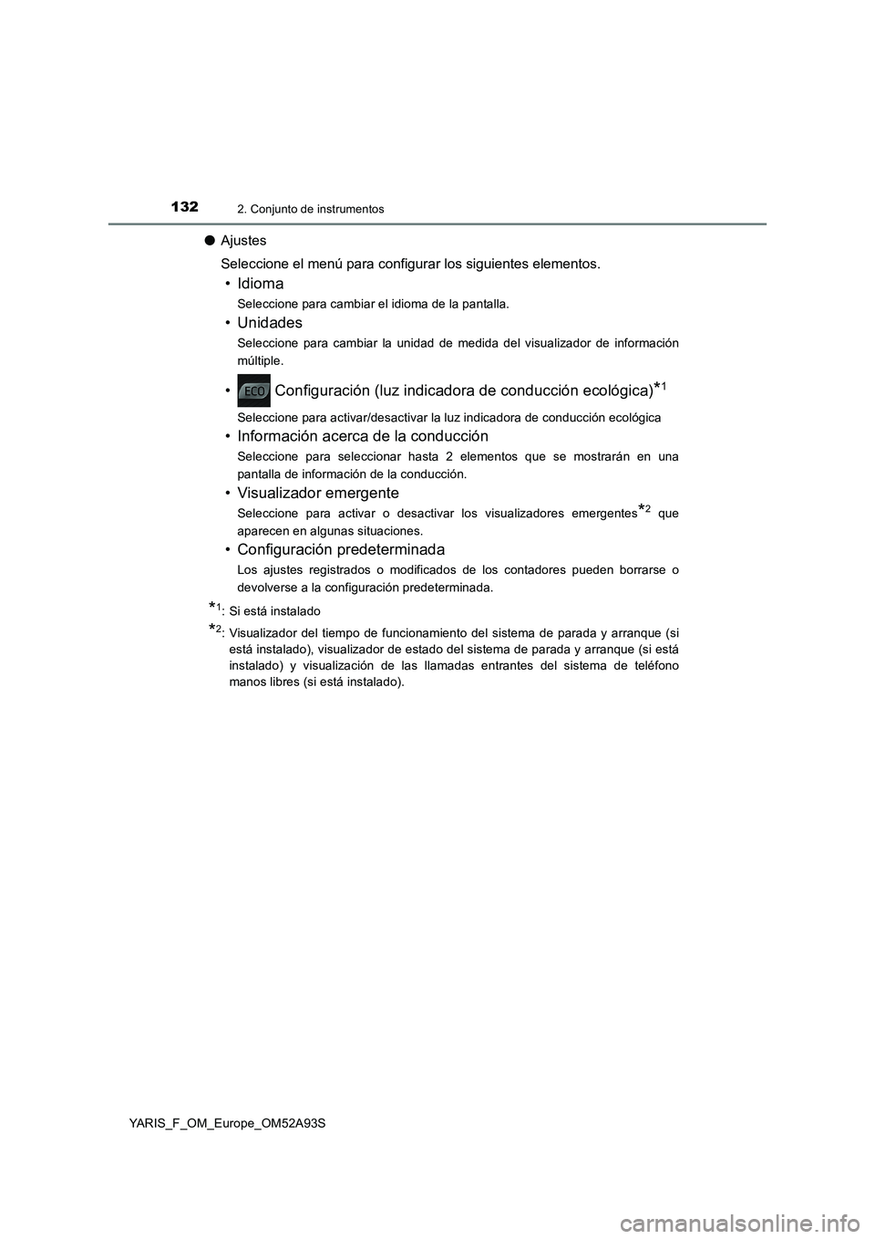 TOYOTA YARIS 2020 Manuale de Empleo (in Spanish) 1322. Conjunto de instrumentos
YARIS_F_OM_Europe_OM52A93S
●Ajustes
Seleccione el menú para configurar los siguientes elementos.
• Idioma
Seleccione para cambiar el idioma de la pantalla.
• Unid TOYOTA YARIS 2020 Manuale de Empleo (in Spanish) 1322. Conjunto de instrumentos
YARIS_F_OM_Europe_OM52A93S
●Ajustes
Seleccione el menú para configurar los siguientes elementos.
• Idioma
Seleccione para cambiar el idioma de la pantalla.
• Unid